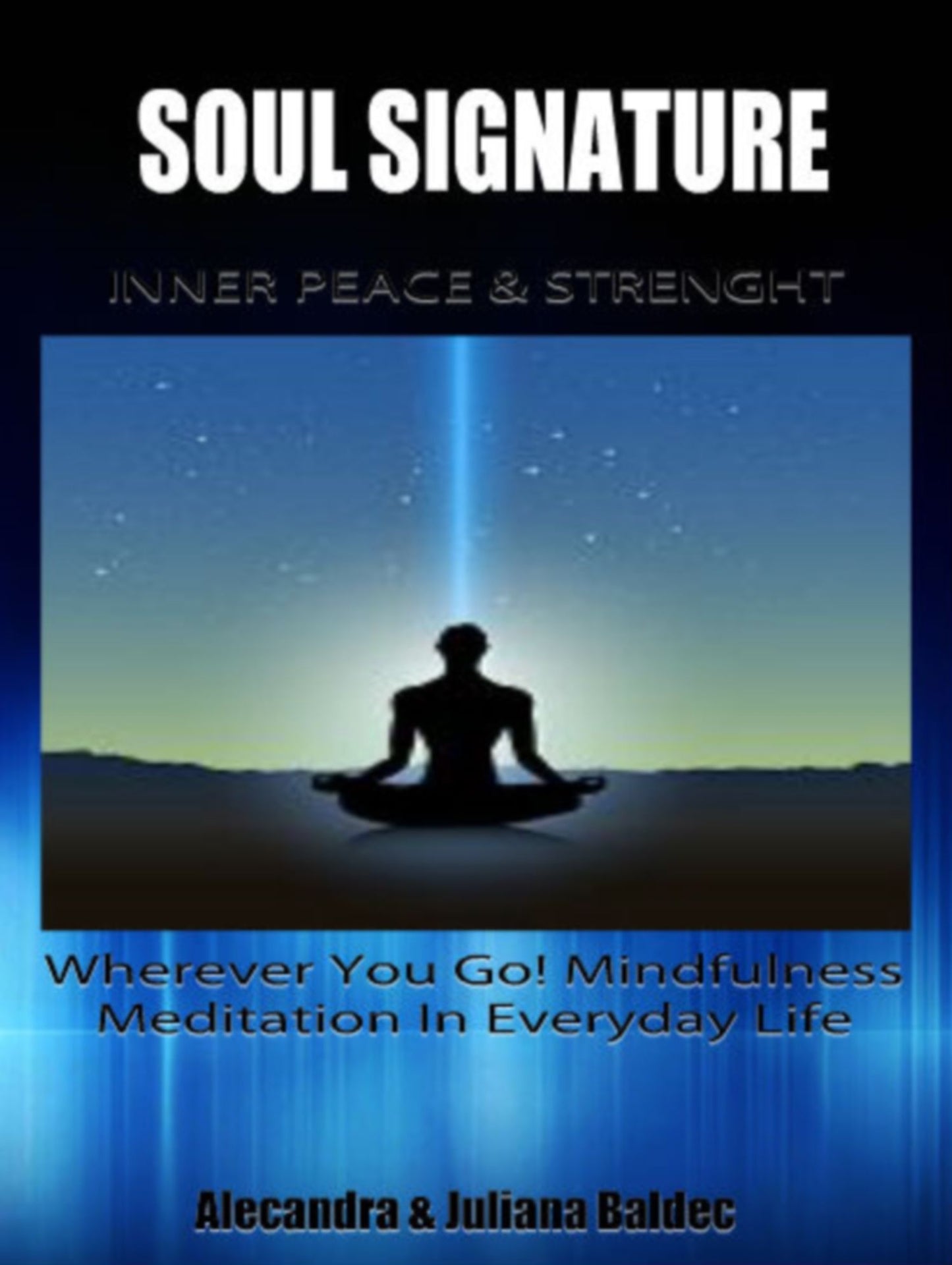 SOUL SIGNATURE: Inner Peace & Strength - Wherever You Go! Mindfulness Meditation In Everyday Life - 4 In 1 Box Set