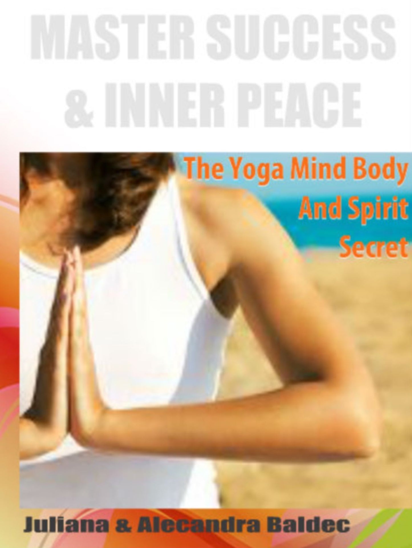 MASTER SUCCESS & INNER PEACE: The Yoga Mind Body And Spirit Secret - 2 In 1 Box Set