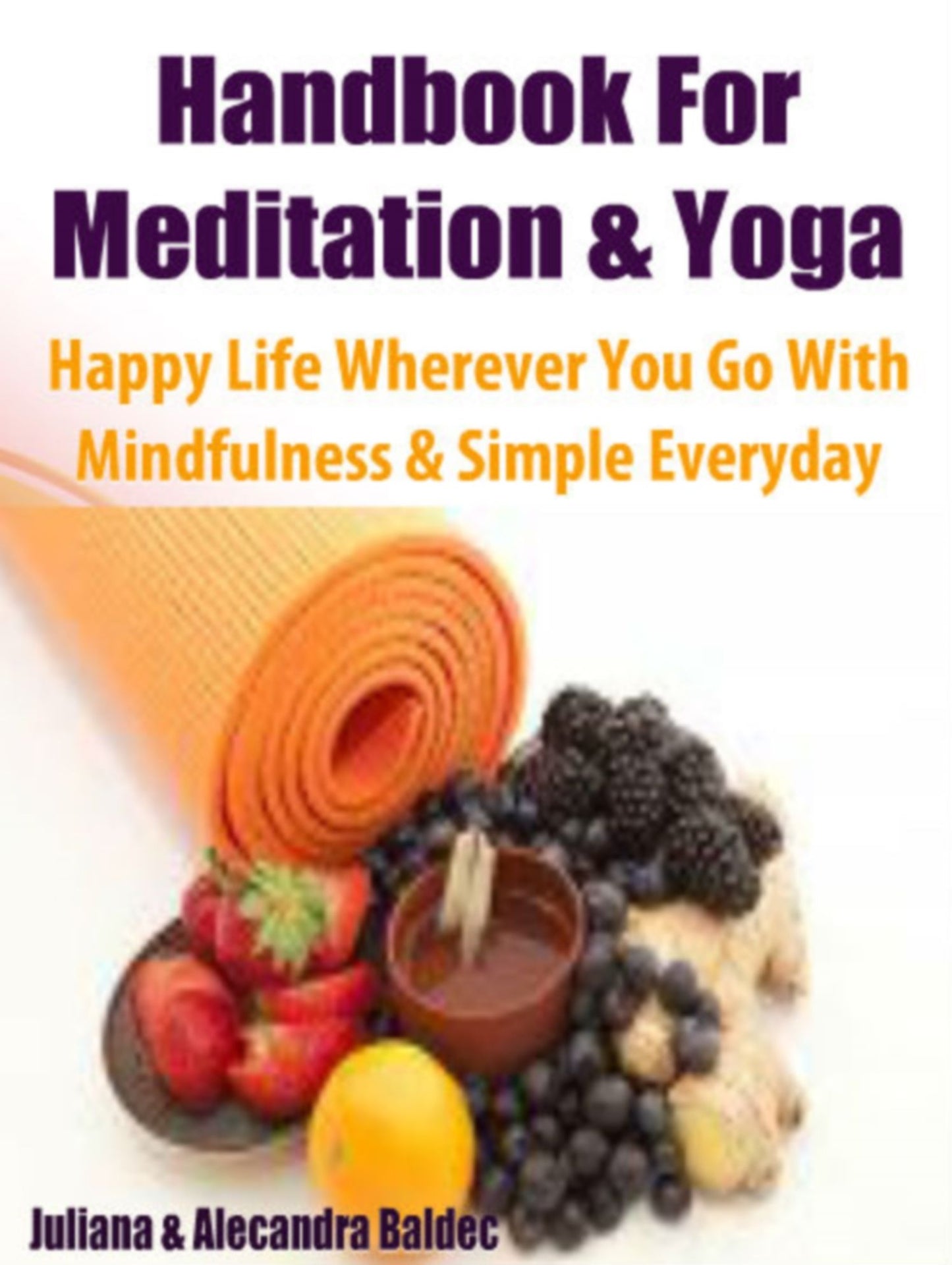 Handbook For Meditation & Yoga: Happy Life Wherever You Go With Mindfulness - Simple & Every Day Meditation & Yoga Workouts - 3 In 1 Box Set