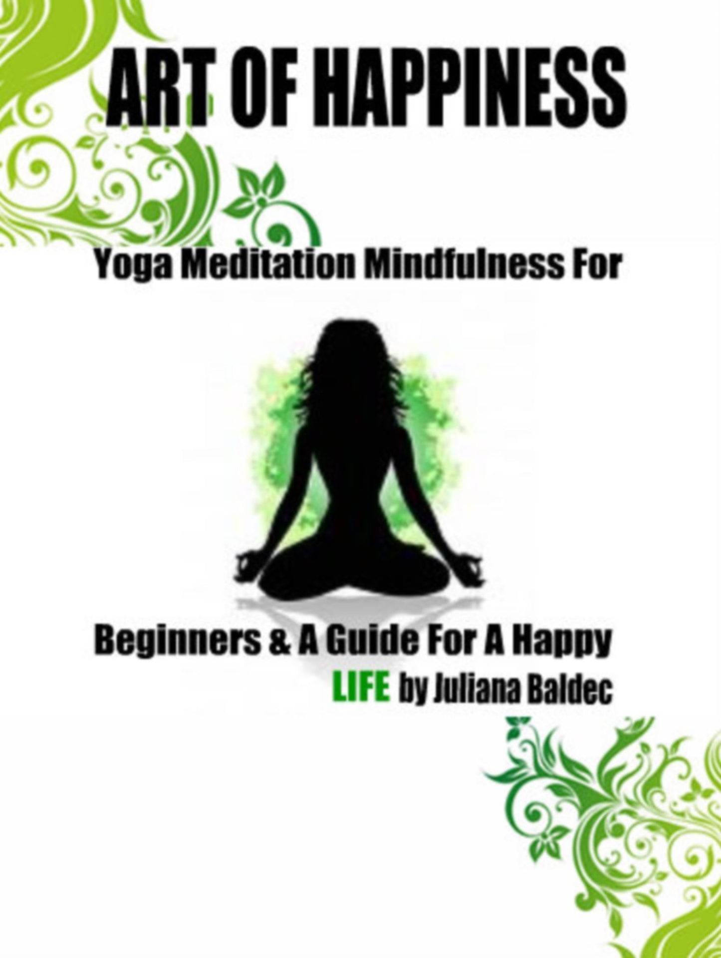 ART OF HAPPINESS: Yoga Meditation Mindfulnes For Beginners & A Guide For A Happy LIFE - 4 In 1 Box Set