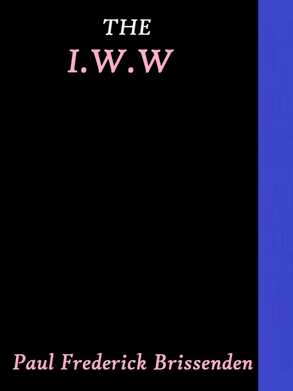 The I.W.W. by Paul Frederick Brissenden
