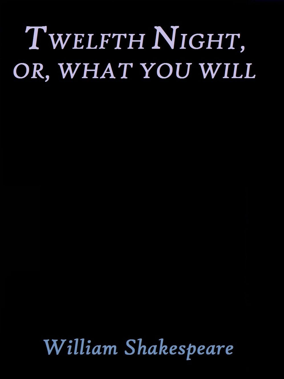Twelfth Night; Or, What You Will by William Shakespeare