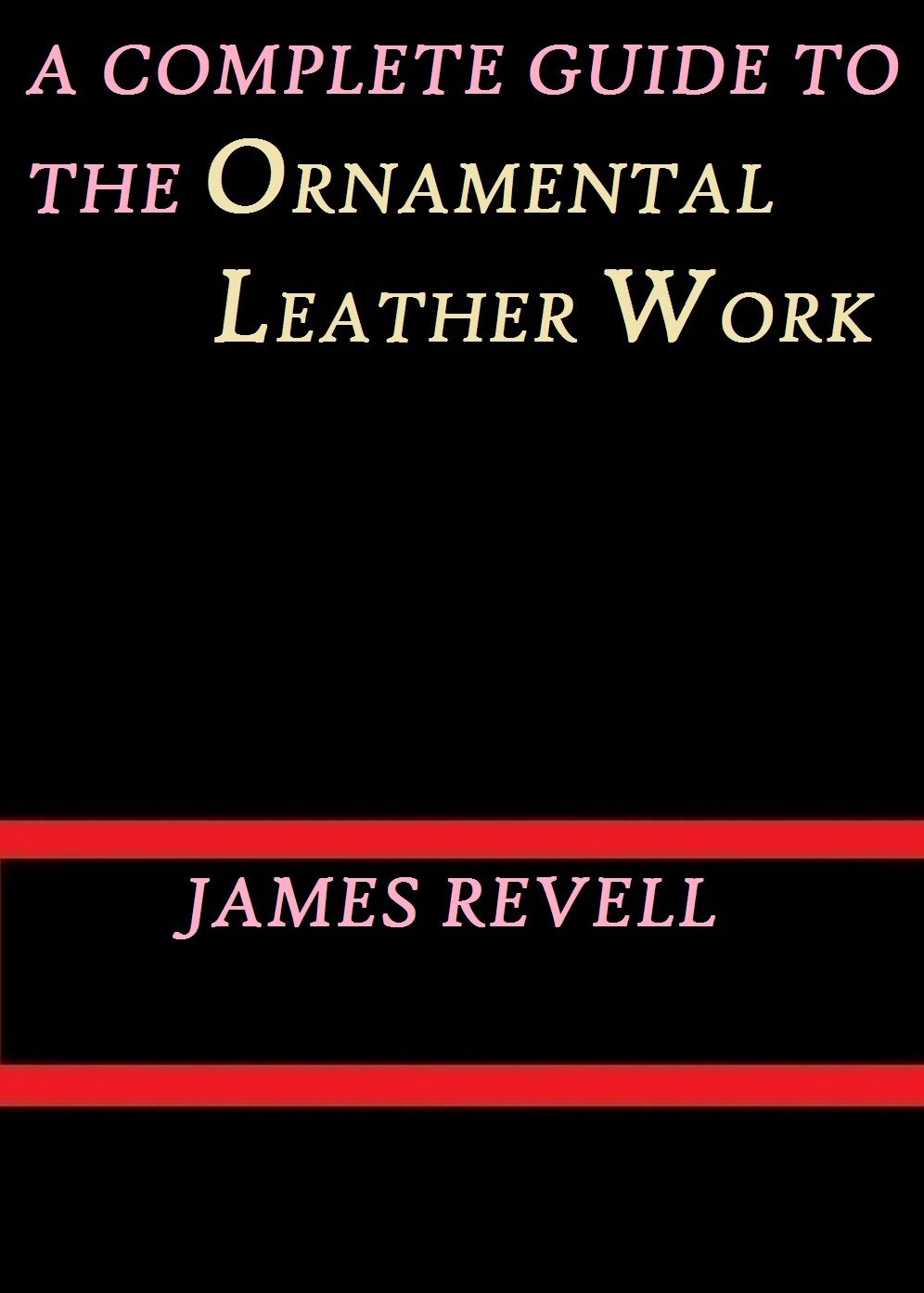 A Complete Guide to the Ornamental Leather Work by James Revell