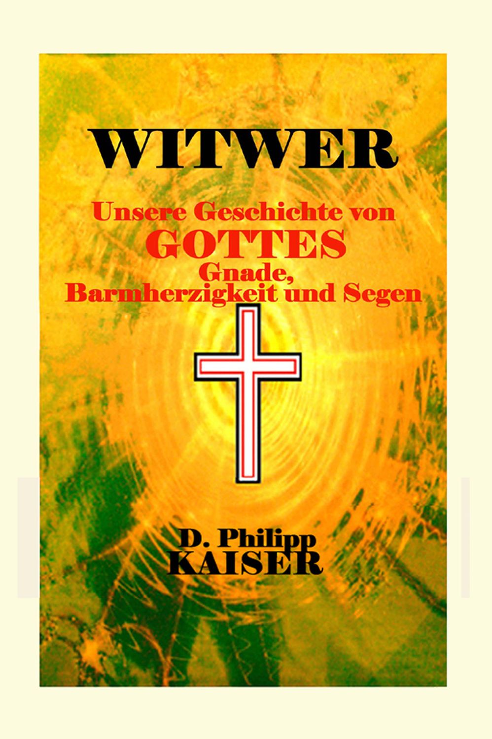 WITWER Unsere Geschichte von Gottes Gnade, Barmherzigkeit und Segen