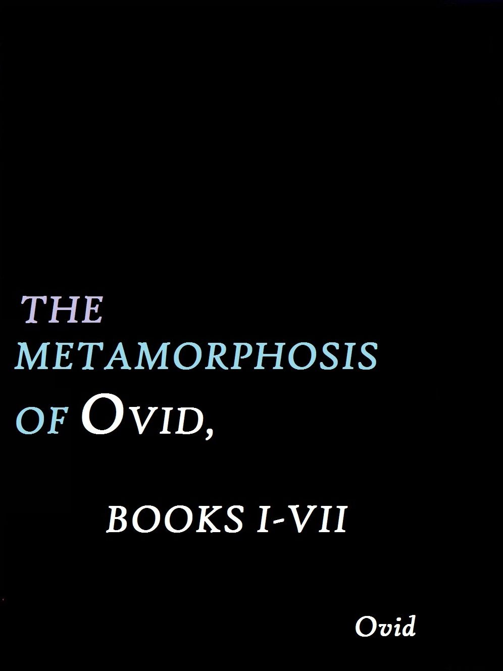 The Metamorphoses of Ovid, Books I-VII by Ovid