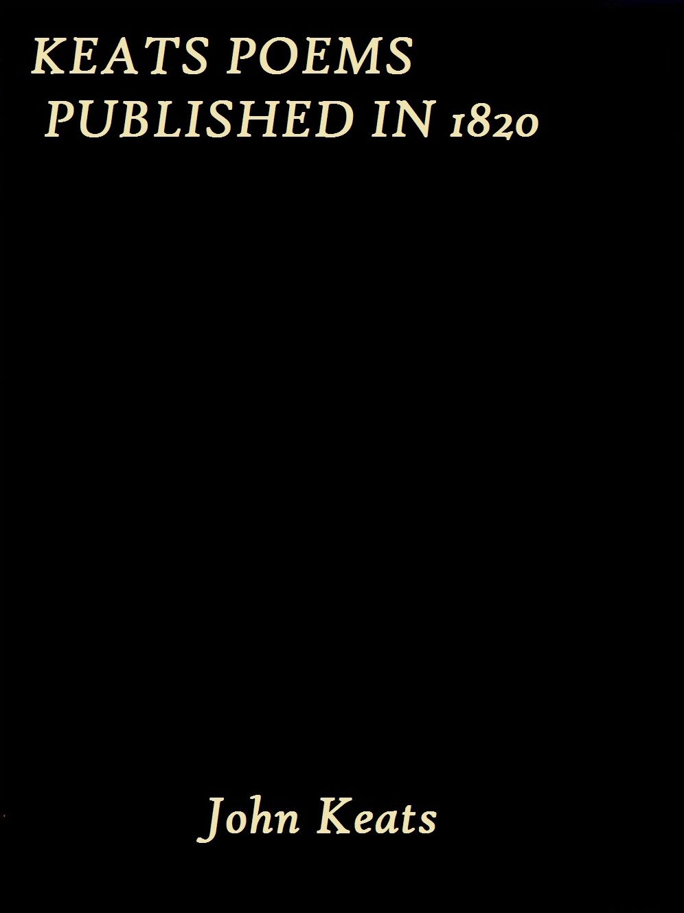 Keats Poems Published in 1820 by John Keats