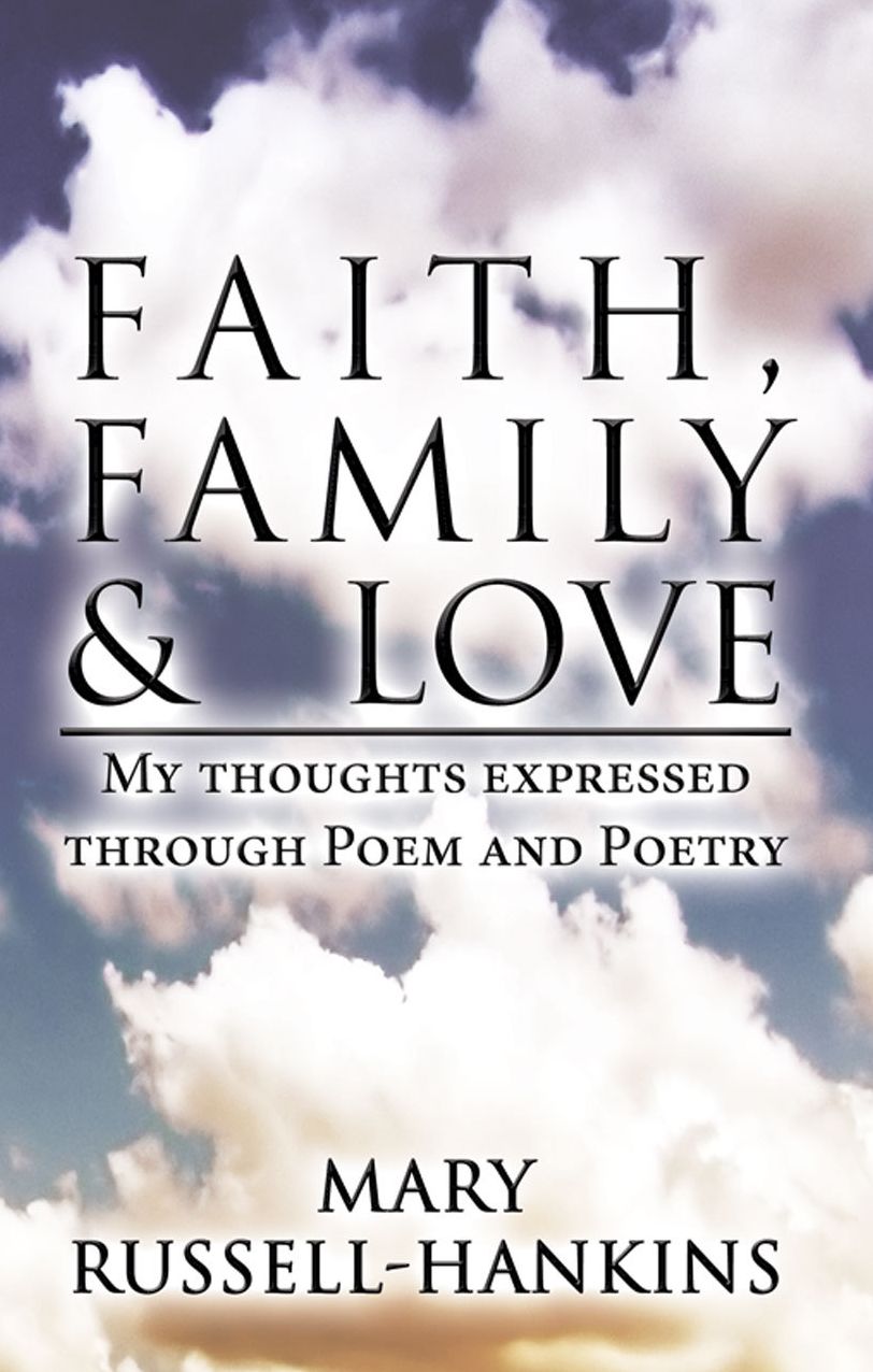 Faith, Family, & Love, Thoughts Expressed Through Poem and Poetry