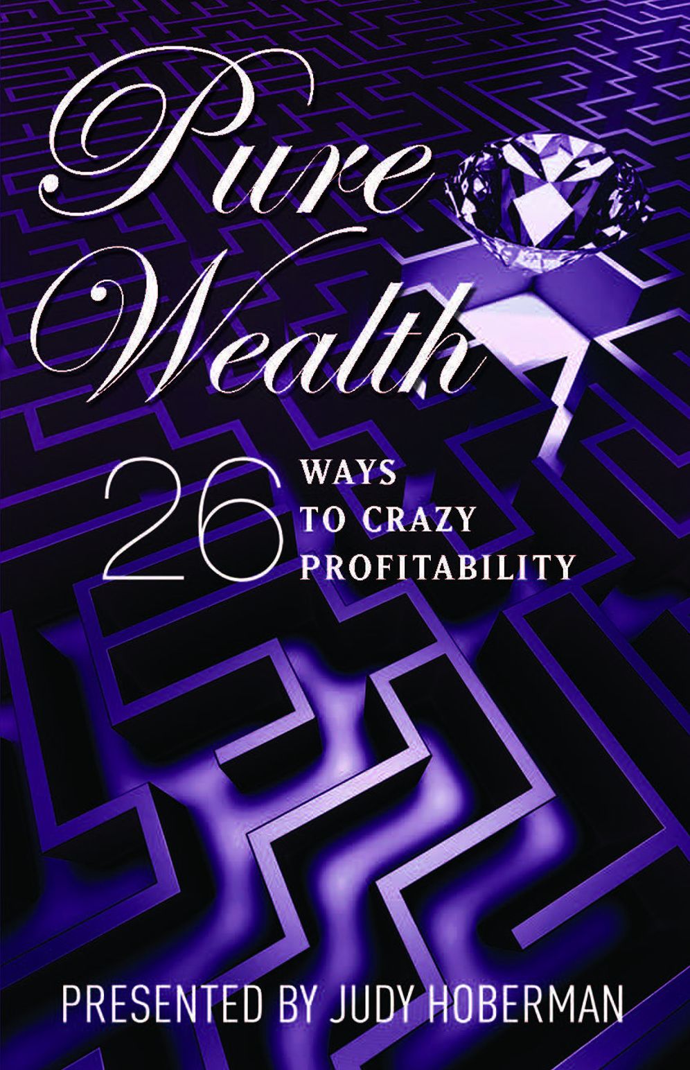 PURE WEALTH: 26 Ways To Crazy Profitability