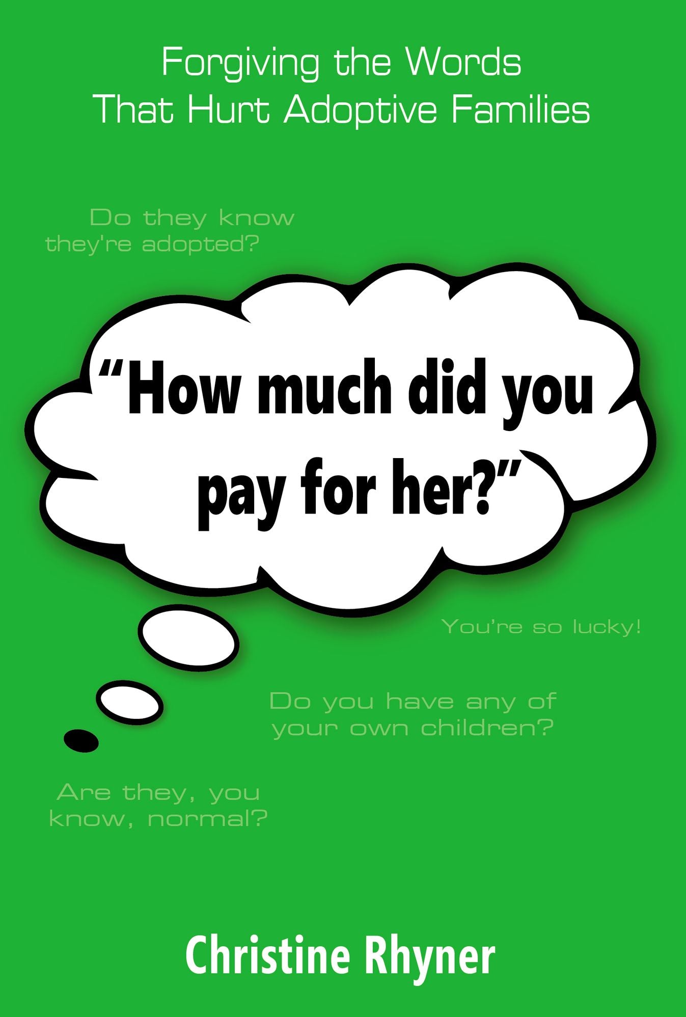 How Much Did You Pay for Her?: Forgiving the Words that Hurt Adoptive Families