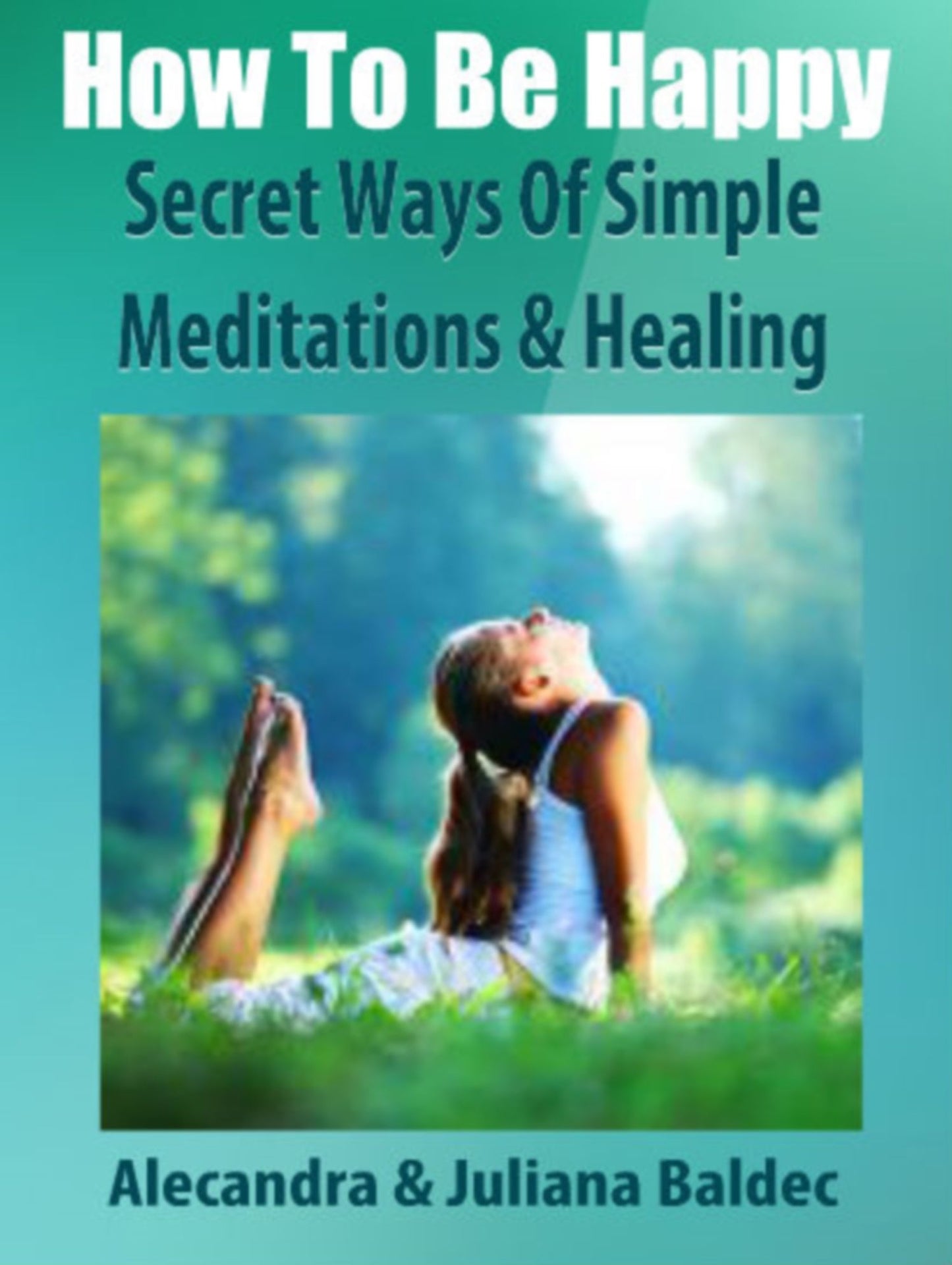How To Be Happy: Secret Ways Of Simple Meditation & Healing - 6 In 1 Box Set