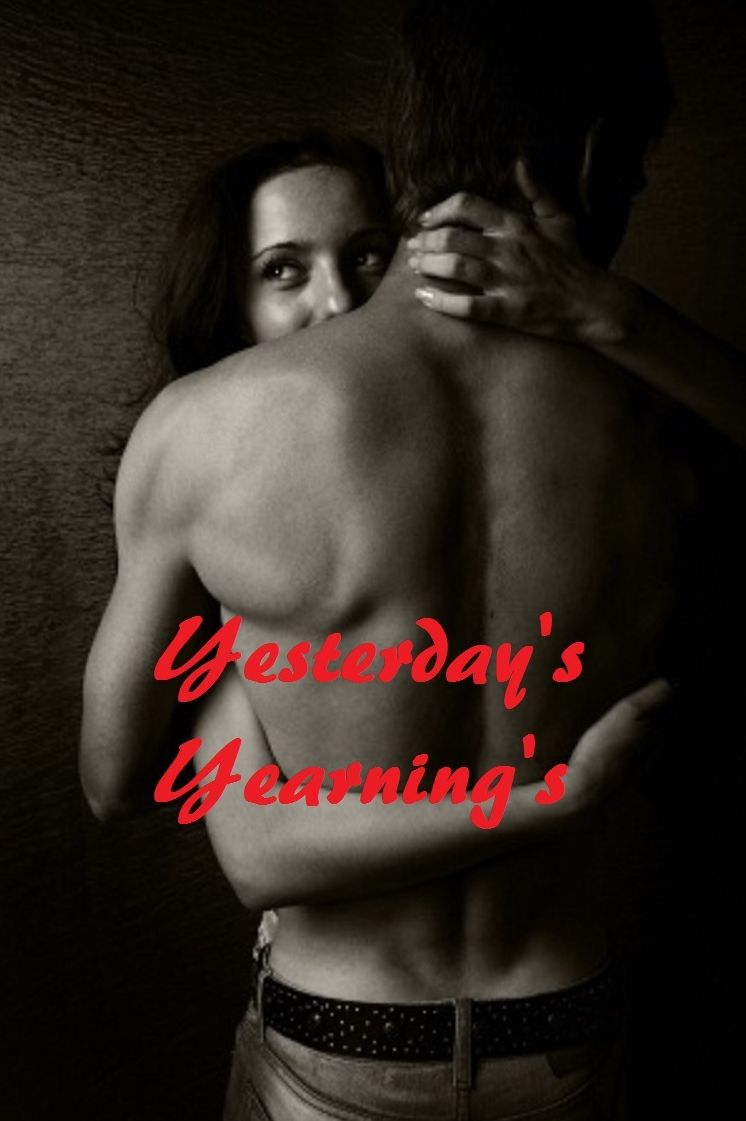 Sexy Yesterday's Yearning's & other Erotic Romance Stories ( sex, porn, real porn, BDSM, bondage, oral, anal, erotic, erotica, xxx, gay, lesbian, handjob, blowjob, erotic sex stories, shemale, nudes ) Presented by Resounding Wind Publishing