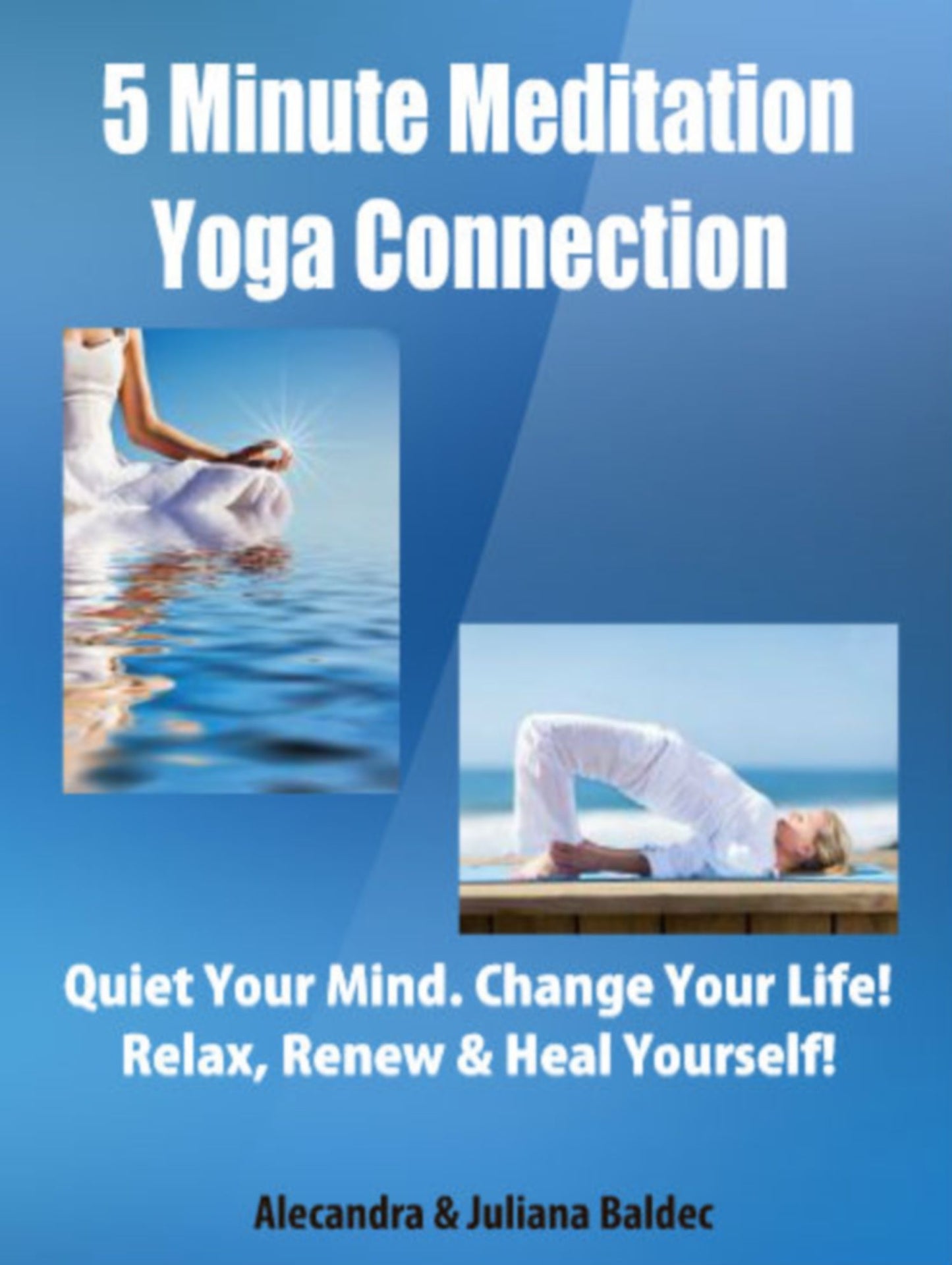 5 Minute Meditation Yoga Connection: Quiet Your Mind. Change Your Life! Relax, Renew & Heal Yourself! - 2 In 1 Box Set
