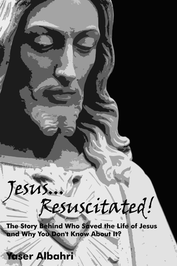 Jesus Resuscitated!: The Story Behind Who Saved the Life of Jesus and Why You Don't Know About It?