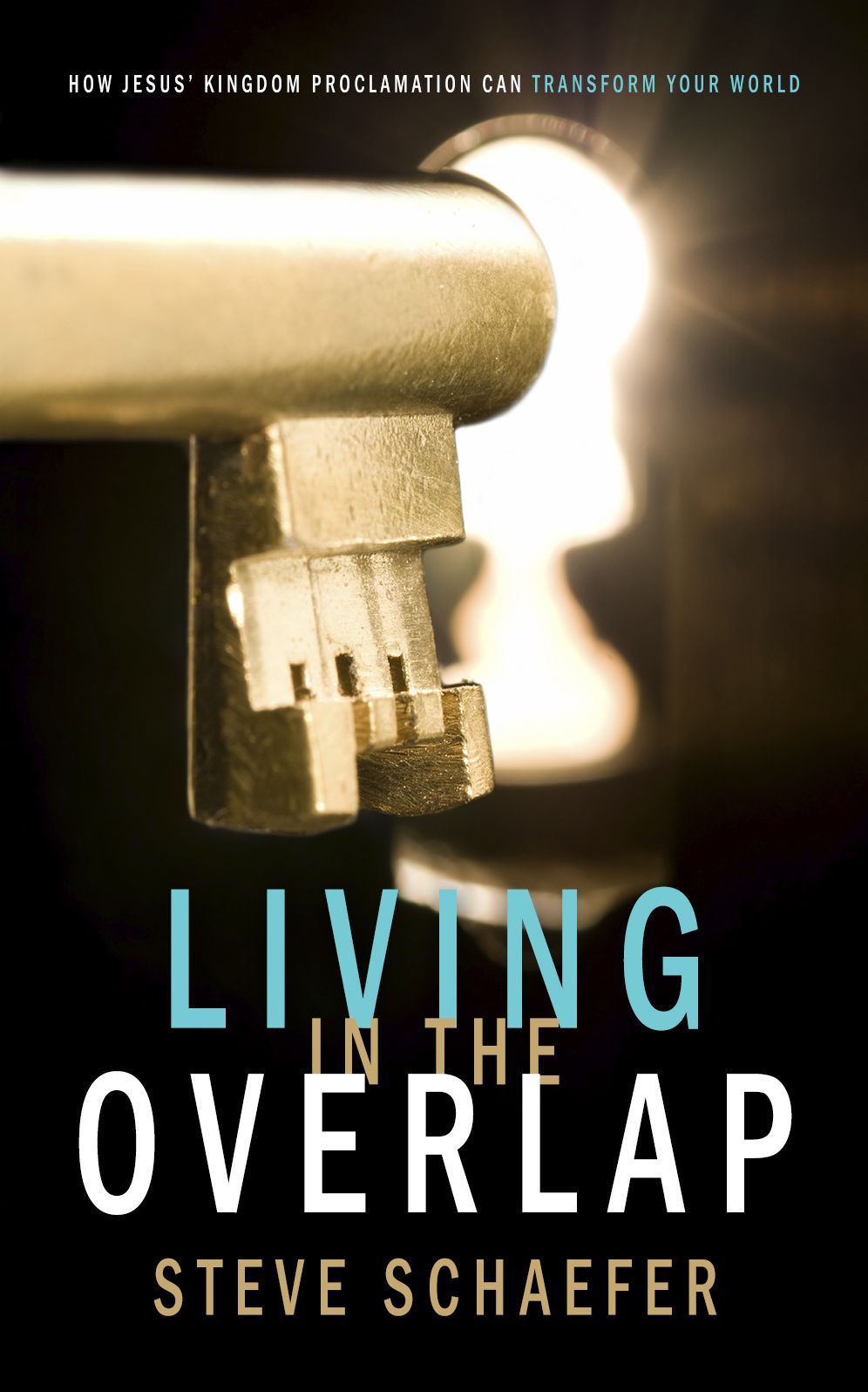 Living in the Overlap: How Jesus' Kingdom Proclamation Can Transform Your World