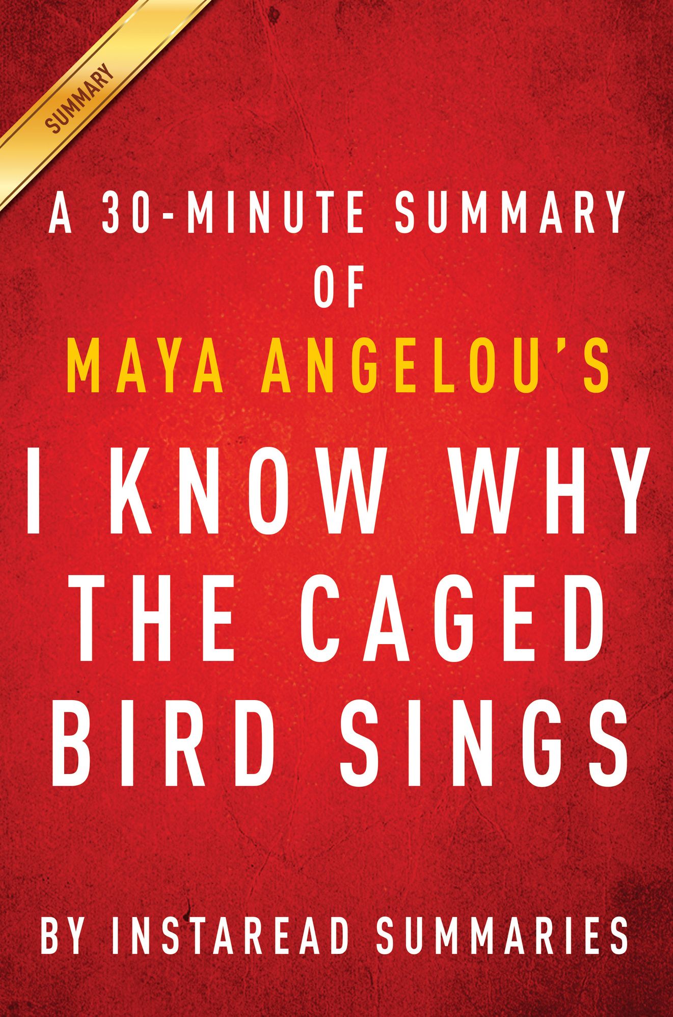 I Know Why the Caged Bird Sings by Maya Angelou - A 30-minute Instaread Summary