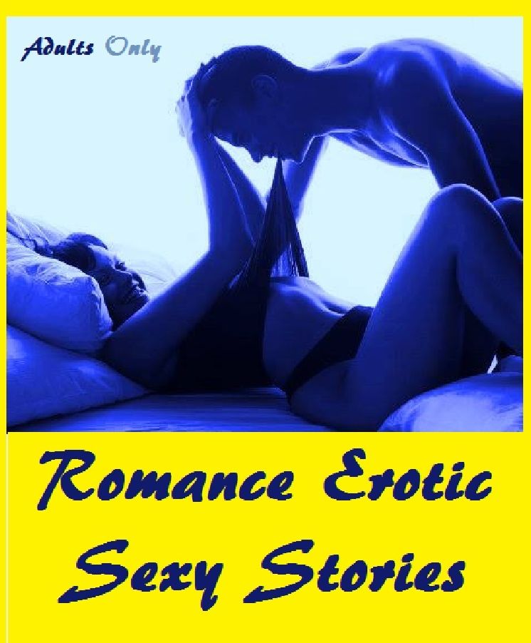 Erotic Romance: Erotic Sex Stories ( sex, porn, fetish, bondage, oral, anal, ebony, hentai, domination, erotic photography, erotic sex stories, adult, xxx, shemale, voyeur, erotic, blowjob, nude, nudes, stories, erotica )