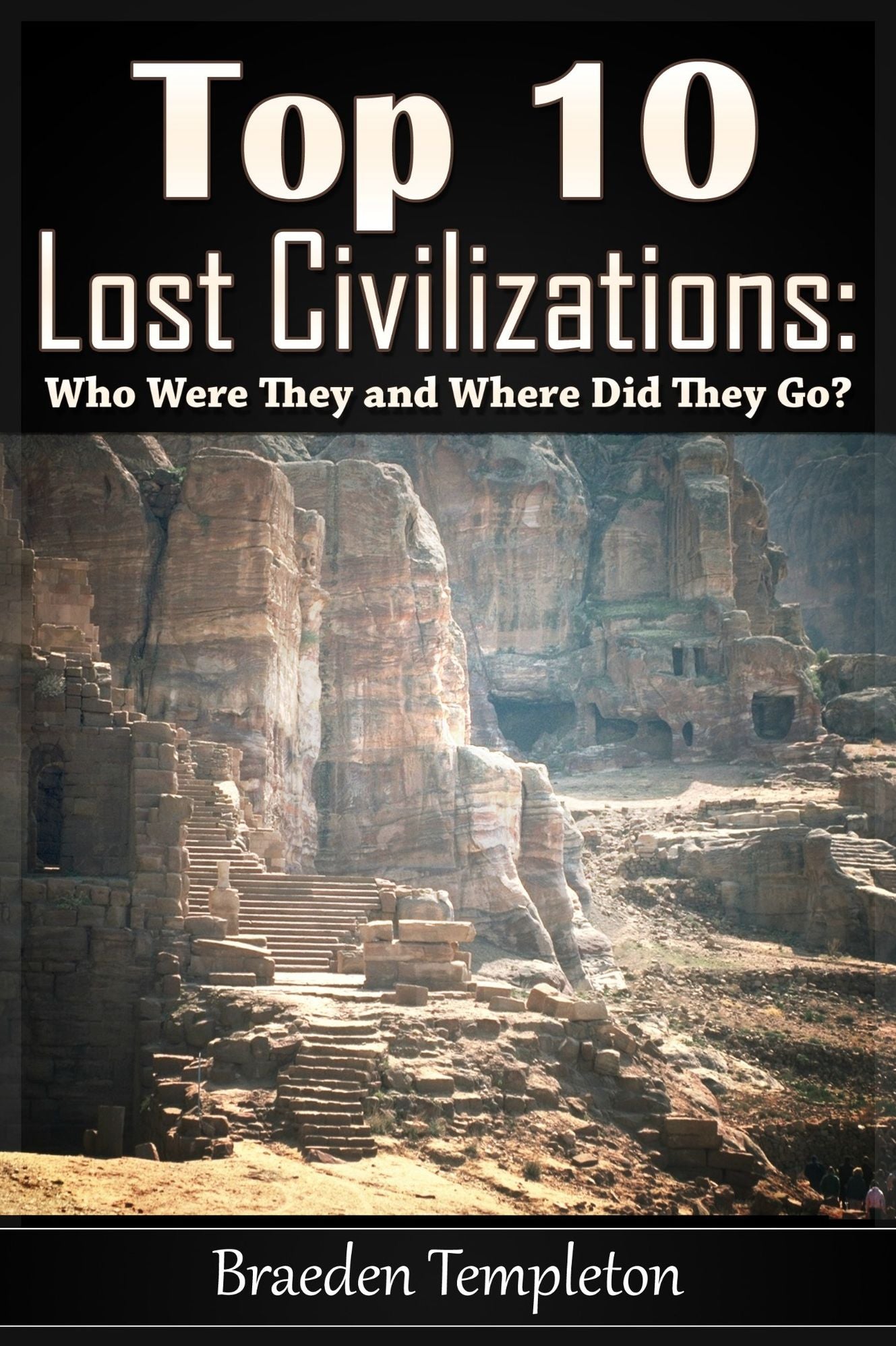 Top 10 Lost Civilizations: Who Were They and Where Did They Go?