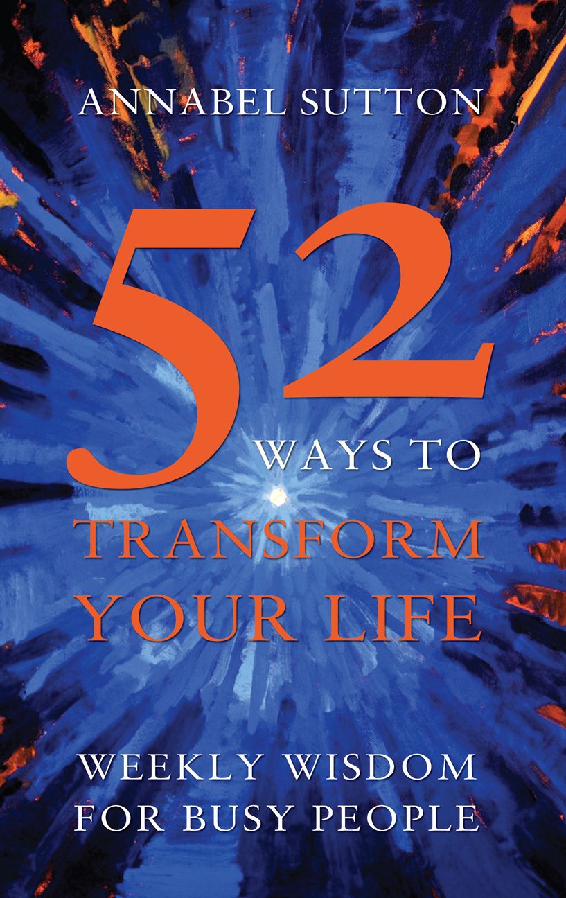 52 Ways to Transform Your Life: Weekly Wisdom for Busy People