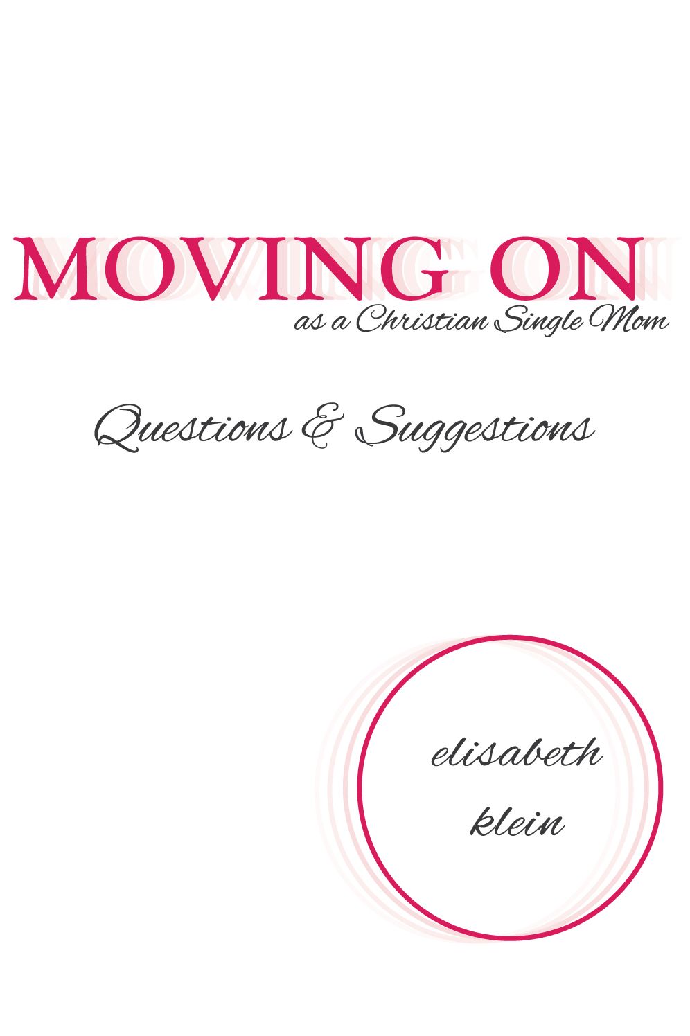 Moving On as a Single Christian Mom: Questions & Suggestions