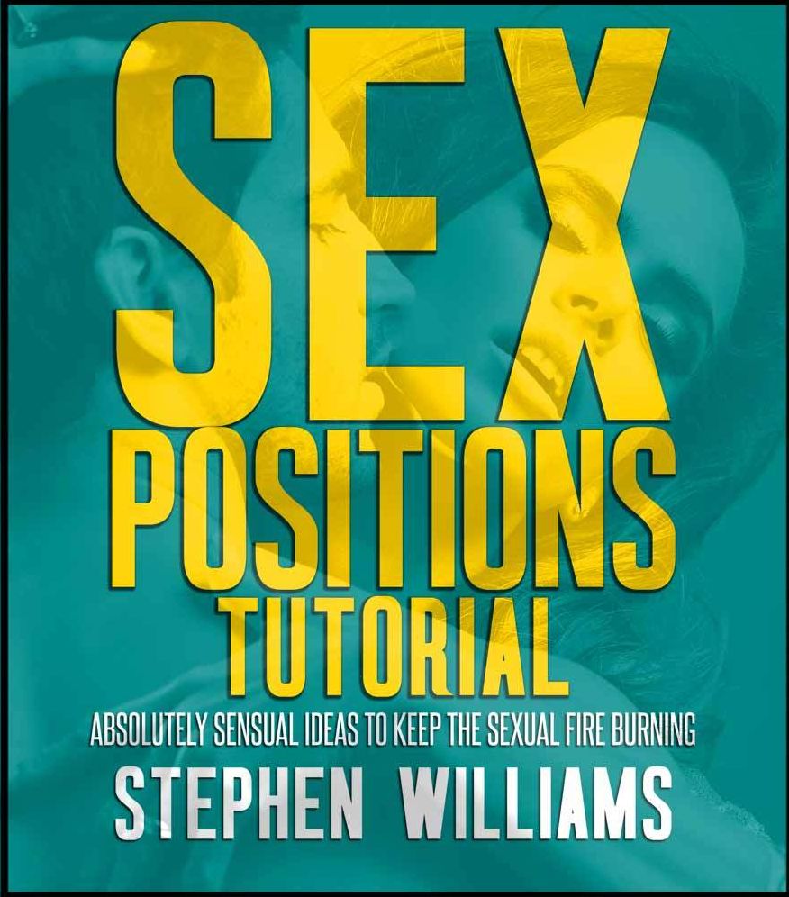 Sex Positions Tutorial: Absolutely Sensual Ideas To Keep The Sexual Fire Burning