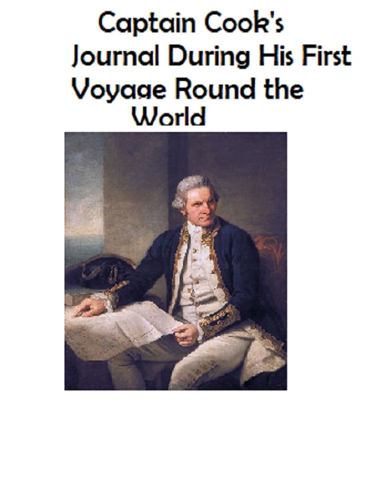 Captain Cook's Journal During His First Voyage Round the World