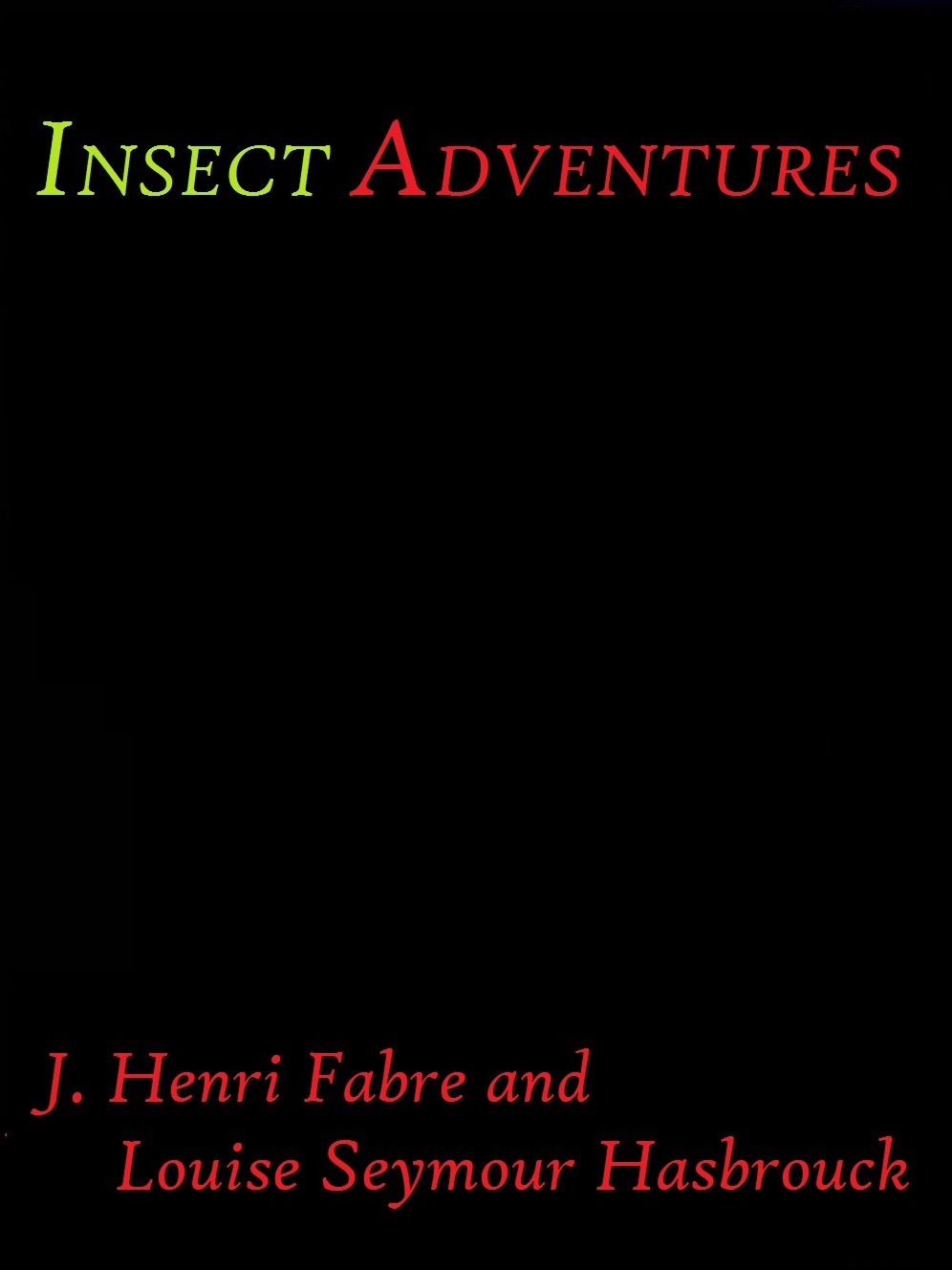 Insect Adventures by J. Henri Fabre and Louise Seymour Hasbrouck