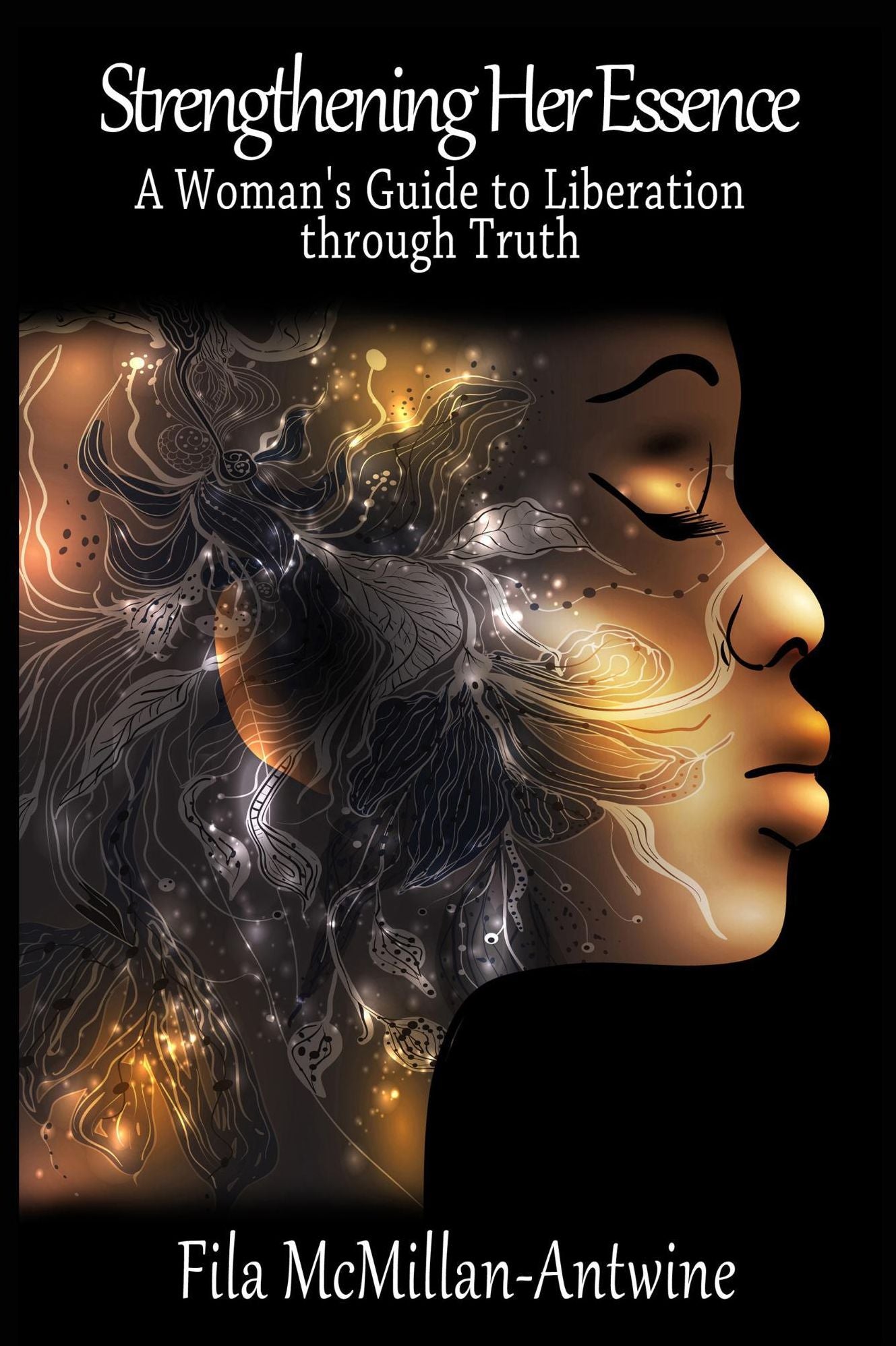 Strengthening Her Essence: A Woman's Guide to Liberation through Truth