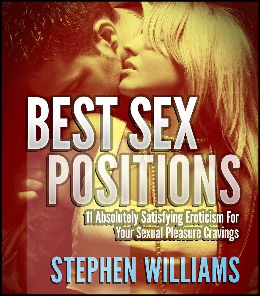 Best Sex Positions: Absolutely Satisfying Eroticism For Your Sexual Pleasure Cravings