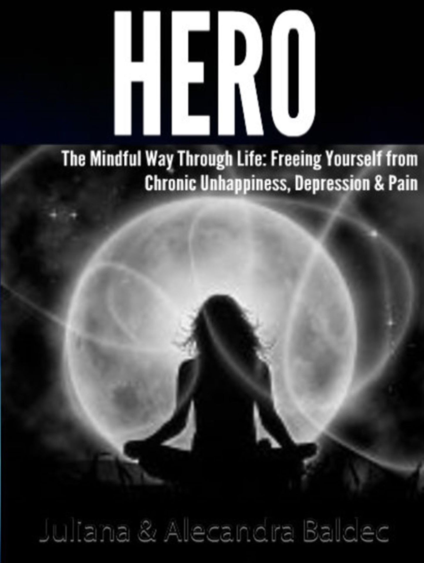HERO: The Mindful Way Through Life: Freeing Yourself From Chronic Unhappiness, Depression & Pain - 5 In 1 Box Set