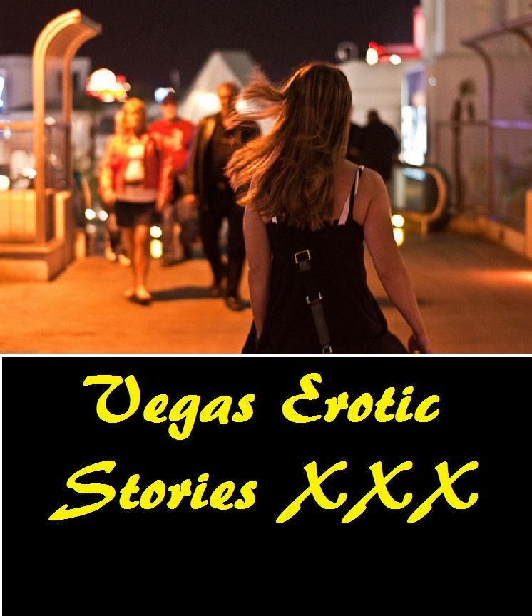 Vegas! Erotic Sex Stories XXX XXX ( sex, porn, real porn, BDSM, bondage, oral, anal, erotic, erotica, xxx, gay, lesbian, handjob, blowjob, erotic sex stories, shemale, nudes ) Presented by Resounding Wind Publishing