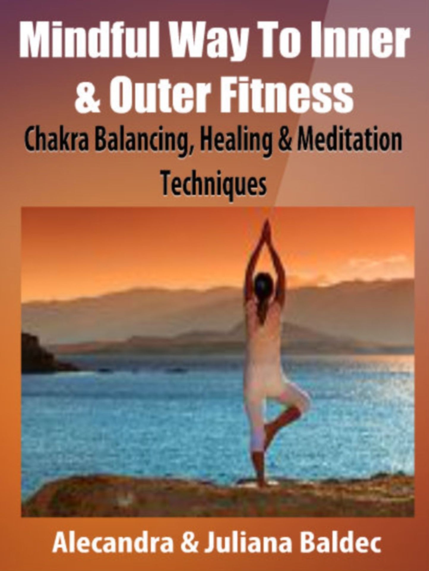Mindful Way To Inner & Outer Fitness: Chakra Balancing, Healing & Meditation Techniques - 5 In 1 Box Set