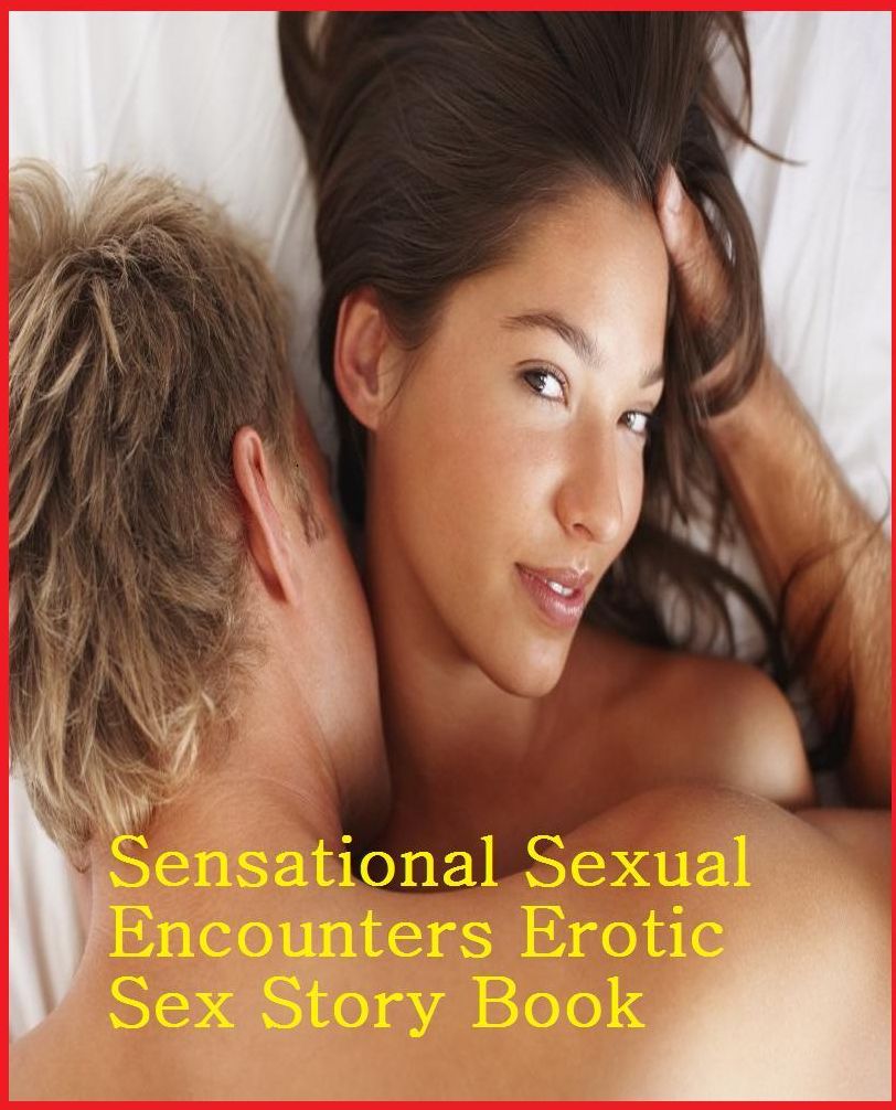 Sexy Sensational Sexual Encounters Erotic Sex Story Book XXX ( sex, porn, real porn, BDSM, bondage, oral, anal, erotic, erotica, xxx, gay, lesbian, handjob, blowjob, erotic sex stories, shemale, nudes ) Presented by Resounding Wind Publishing
