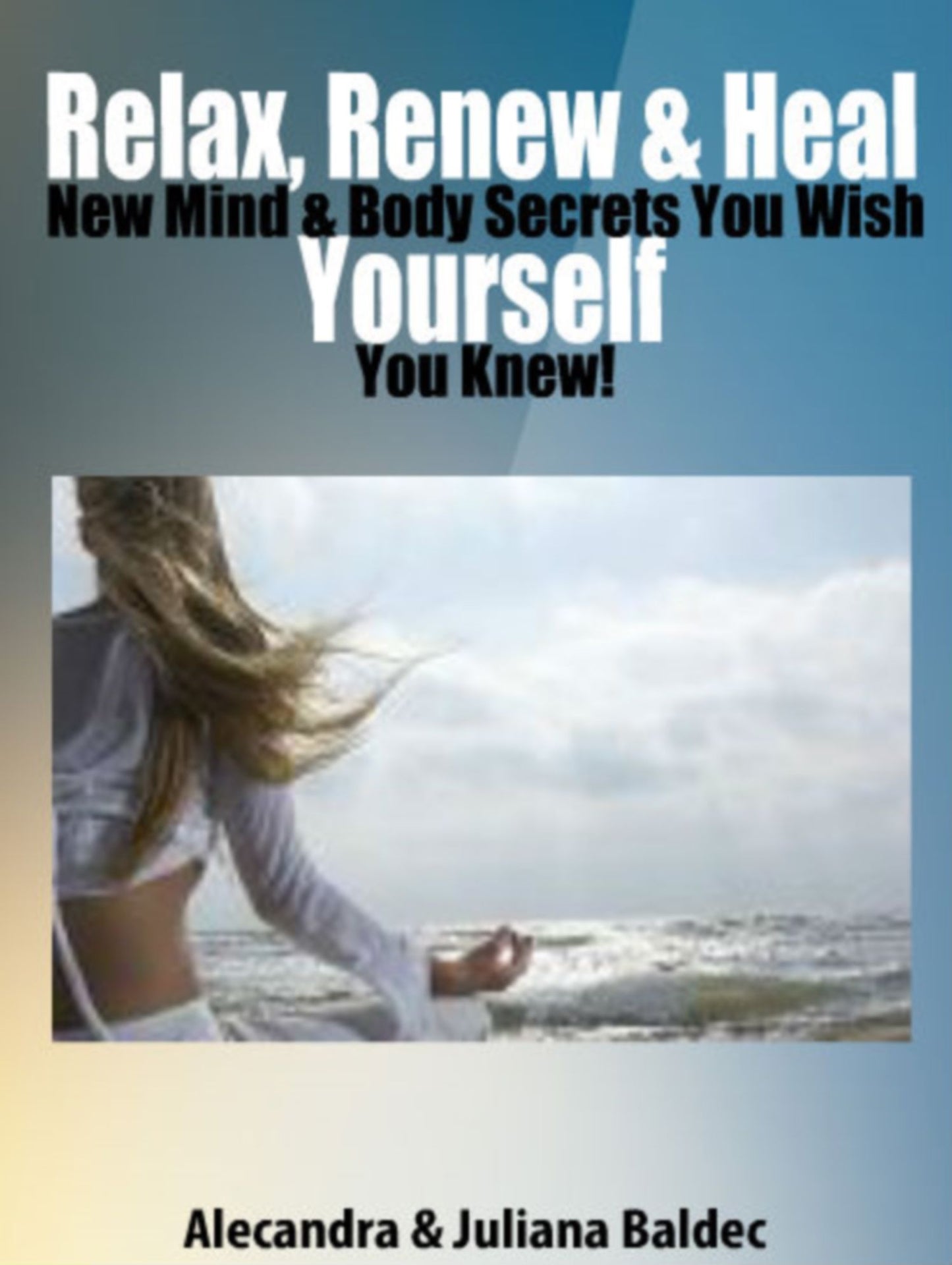 Relax, Renew & Heal Yourself: New Mind & Body Secrets You Wish You Knwew! - 5 In 1 Box Set