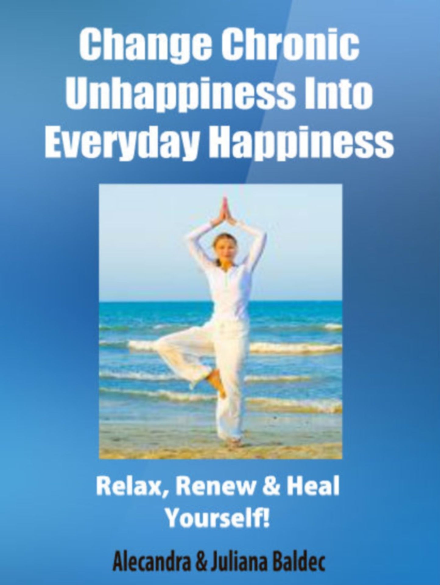 Change Chronic Unhappiness Into Every Day Happiness - 2 In 1 Box Set