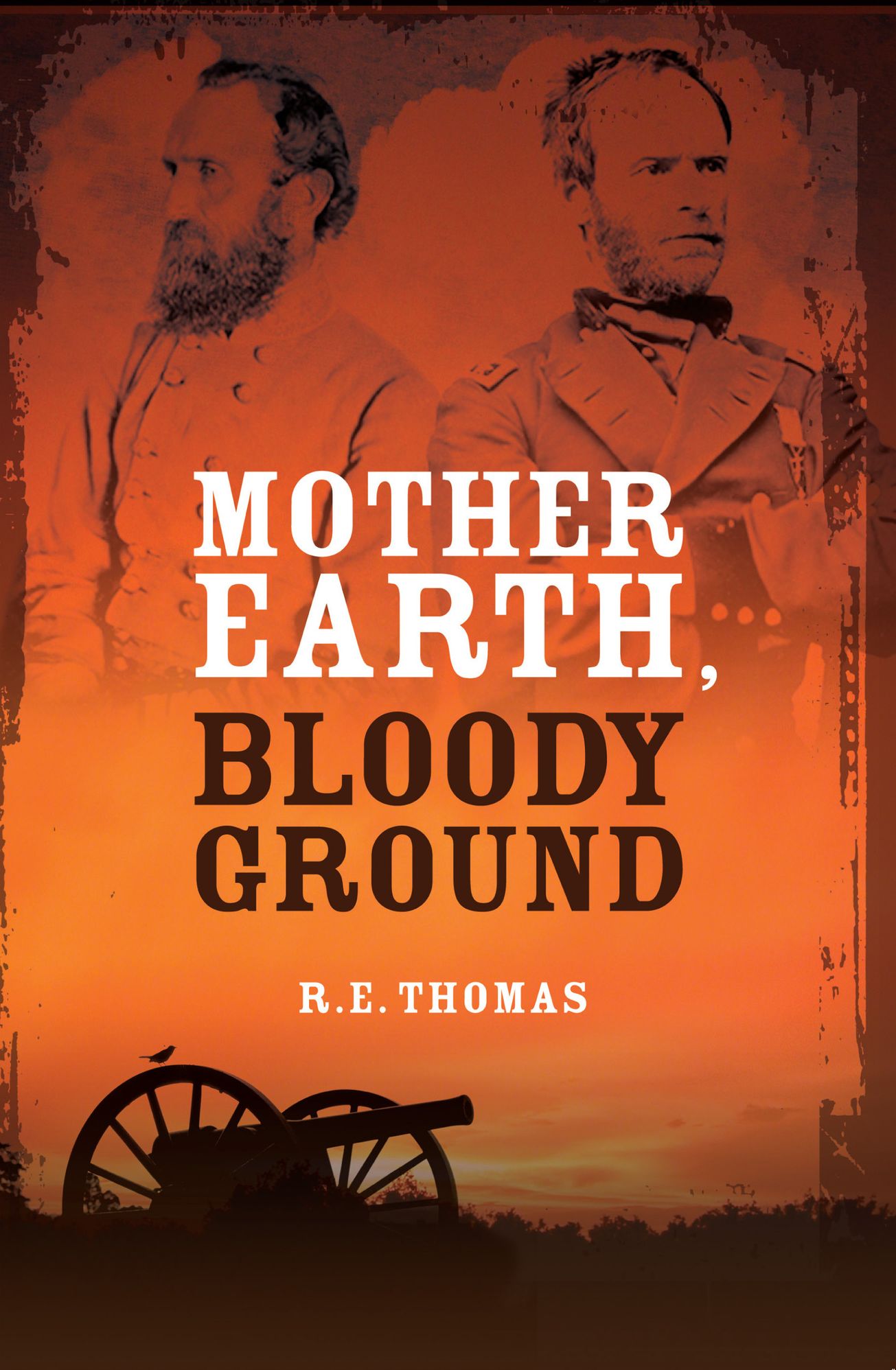 Mother Earth, Bloody Ground: A Novel Of The Civil War And What Might Have Been