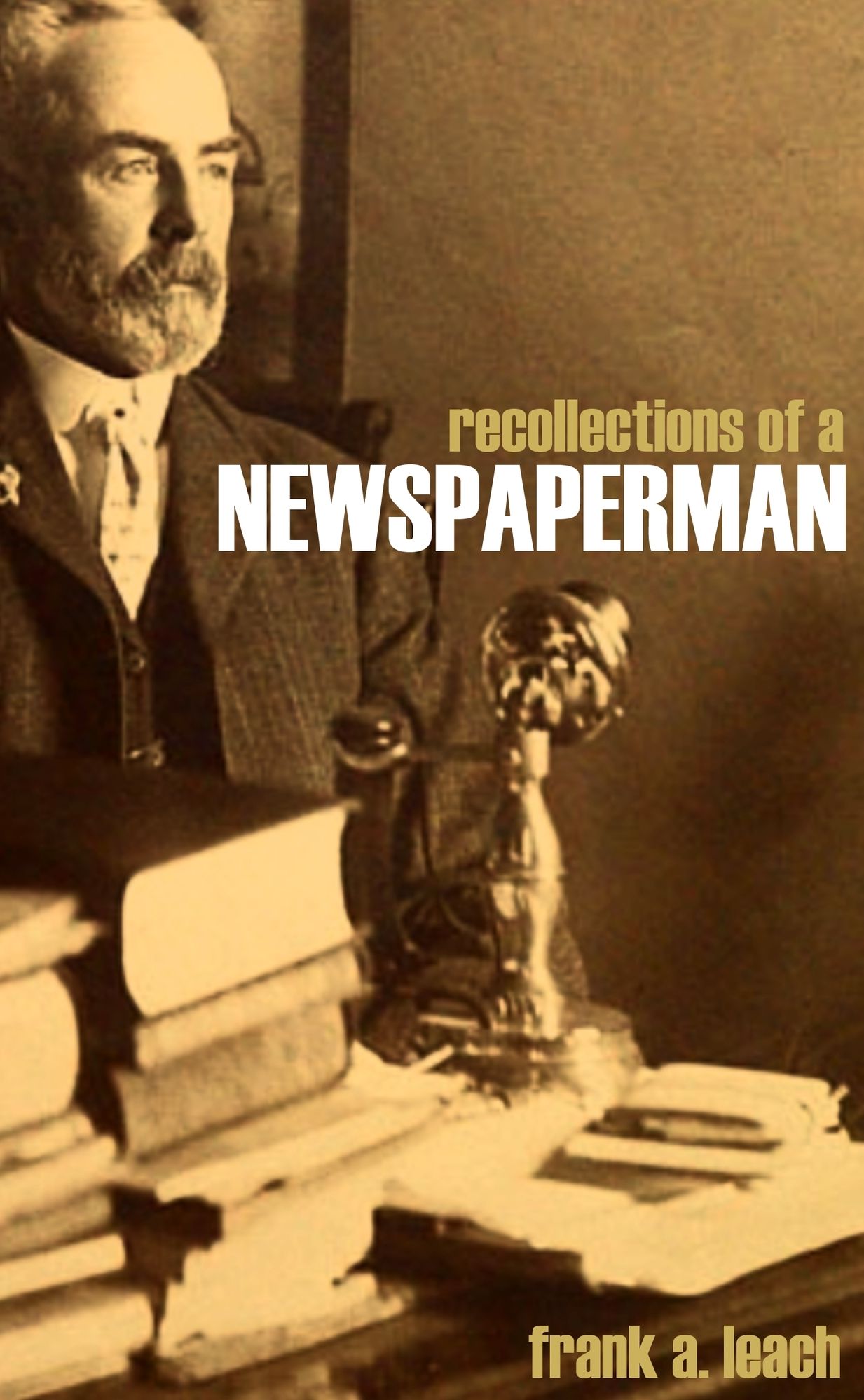 Recollections of a Newspaperman: Old California, the U.S. Mint, and the San Francisco Earthquake