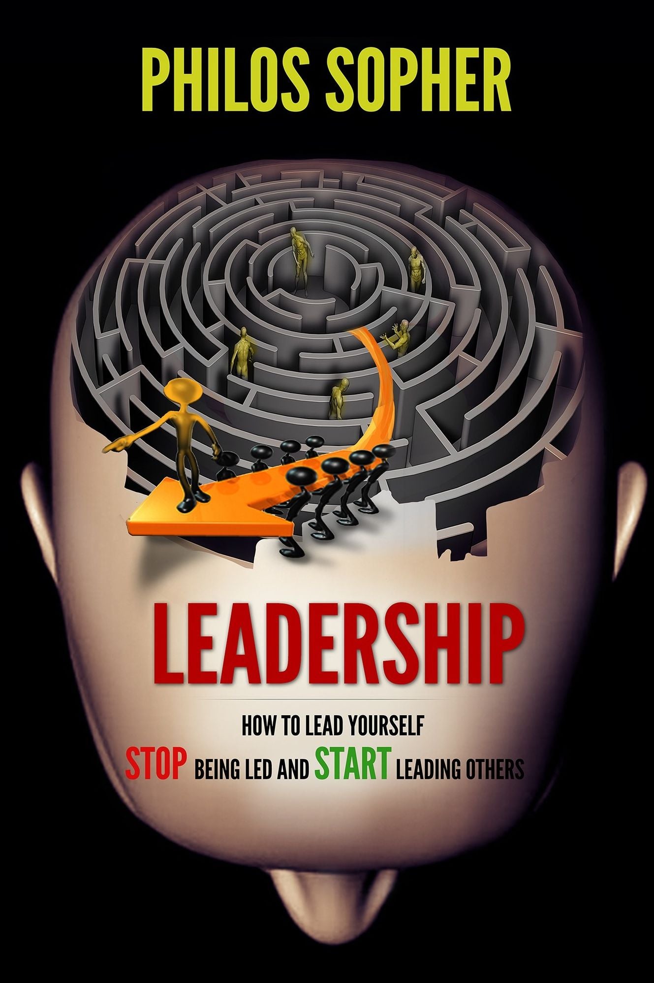 Leadership: How to Lead Yourself - Stop Being Led and Start Leading Others