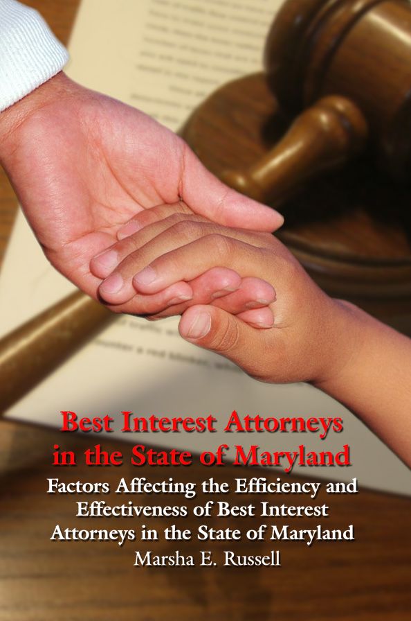 Best Interest Attorneys in the State of Maryland: Factors Affecting the Efficiency and Effectiveness of Best Interest Attorneys in the State of Maryland
