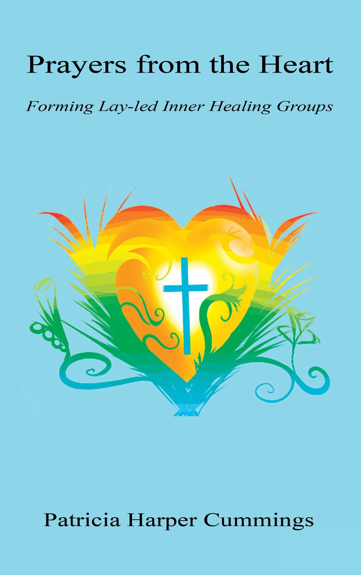 Prayers from the Heart - Forming Lay-led Inner Healing Groups
