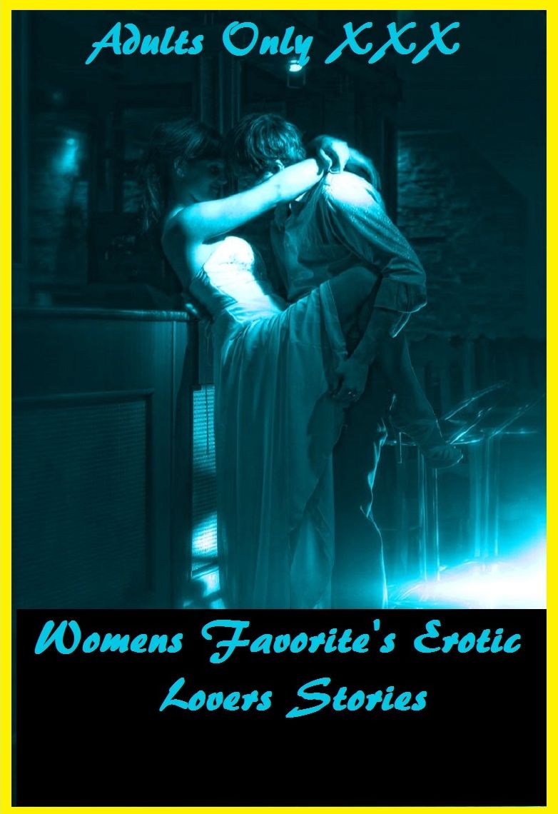 Women's Favorite's Erotic Lovers Stories( Romance, Romantic, Romeo & Juliet, Shakespeare, Sex, Erotica, Adult, Woman, Female, Love, Fetish, Domination, Fem-Dom, Super Sized)