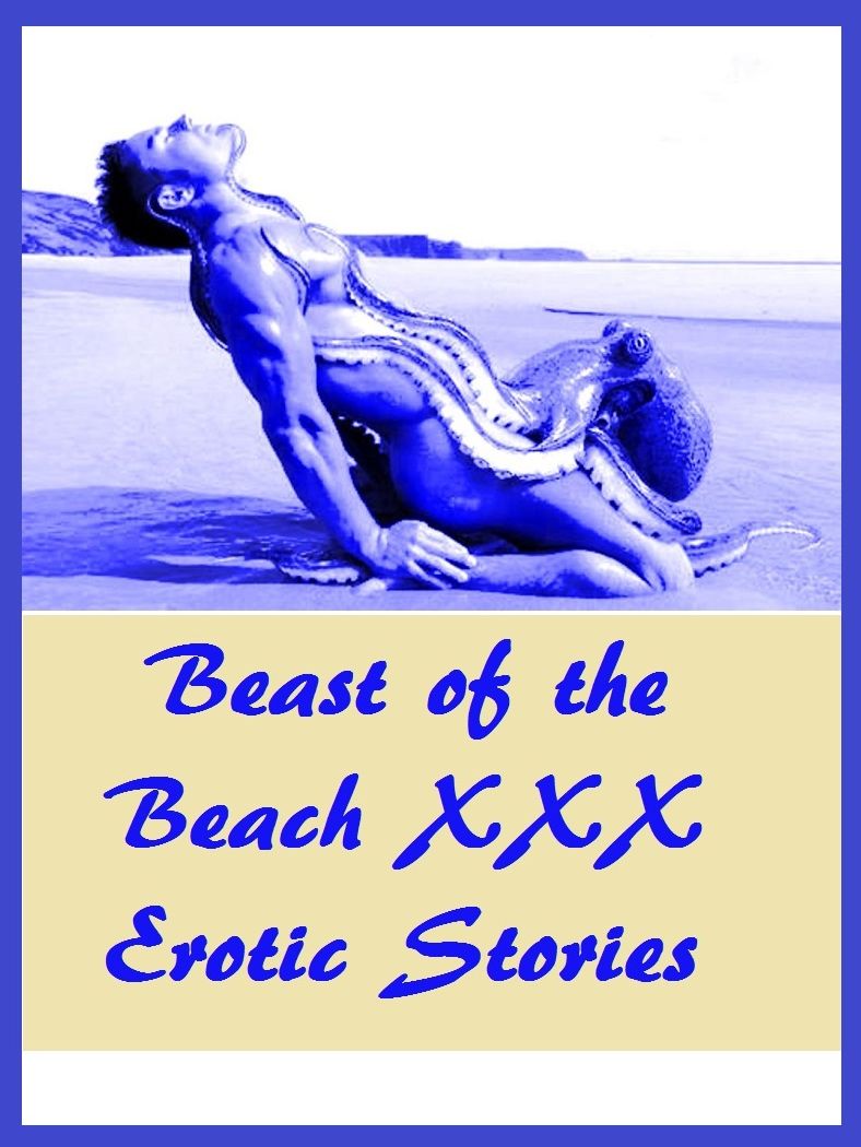 Beast of the Beach Women's XXX Erotic Stories ( sex, porn, real porn, BDSM, bondage, oral, anal, erotic, erotica, xxx, gay, lesbian, handjob, blowjob, erotic sex stories, shemale, nudes ) Presented by Resounding Wind Publishing