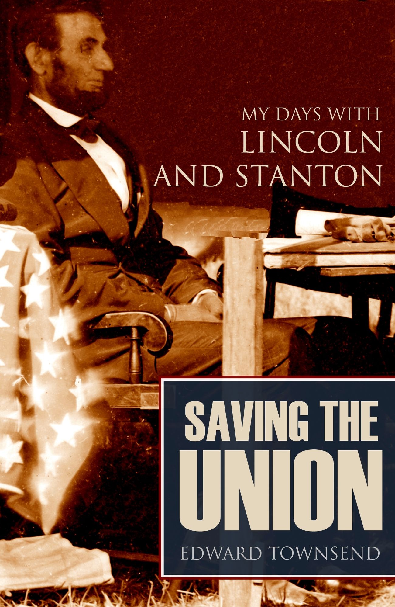 Saving the Union: My Days with Lincoln and Stanton (Annotated)