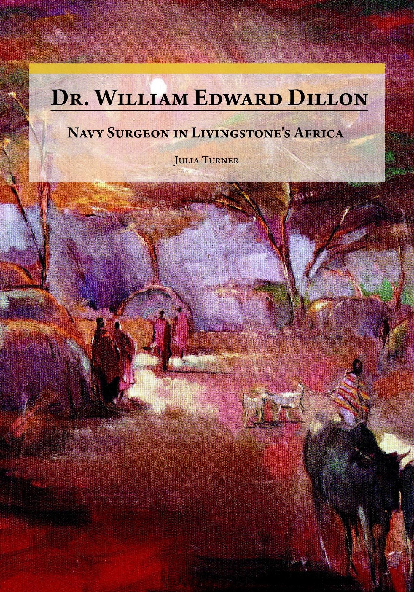 Dr. William Edward Dillon, Navy Surgeon in Livingstone's Africa