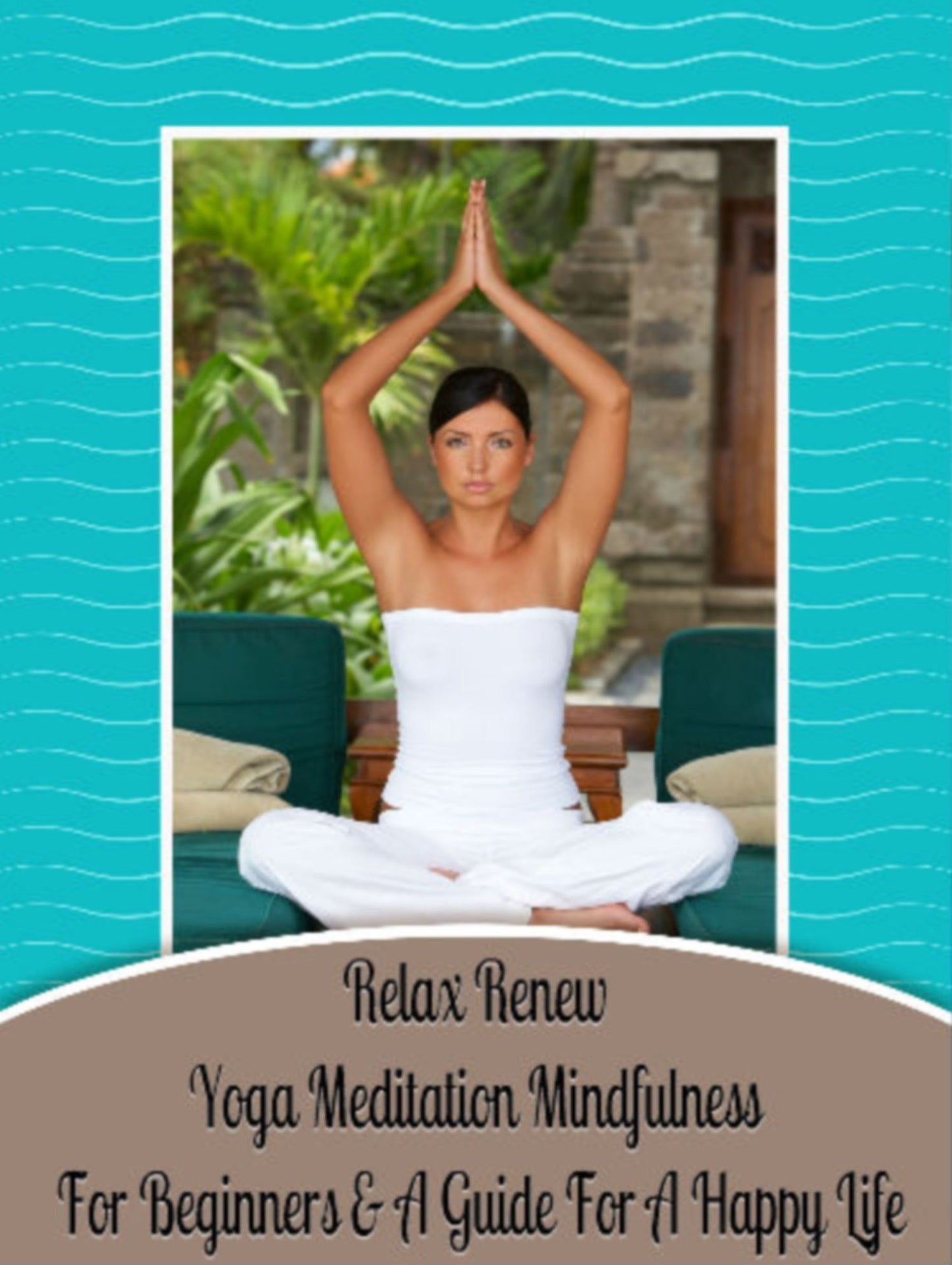 Relax Renew: Yoga Meditation Mindfulness For Beginners & A Guide For A Happy LIFE - 3 In 1 Box Set