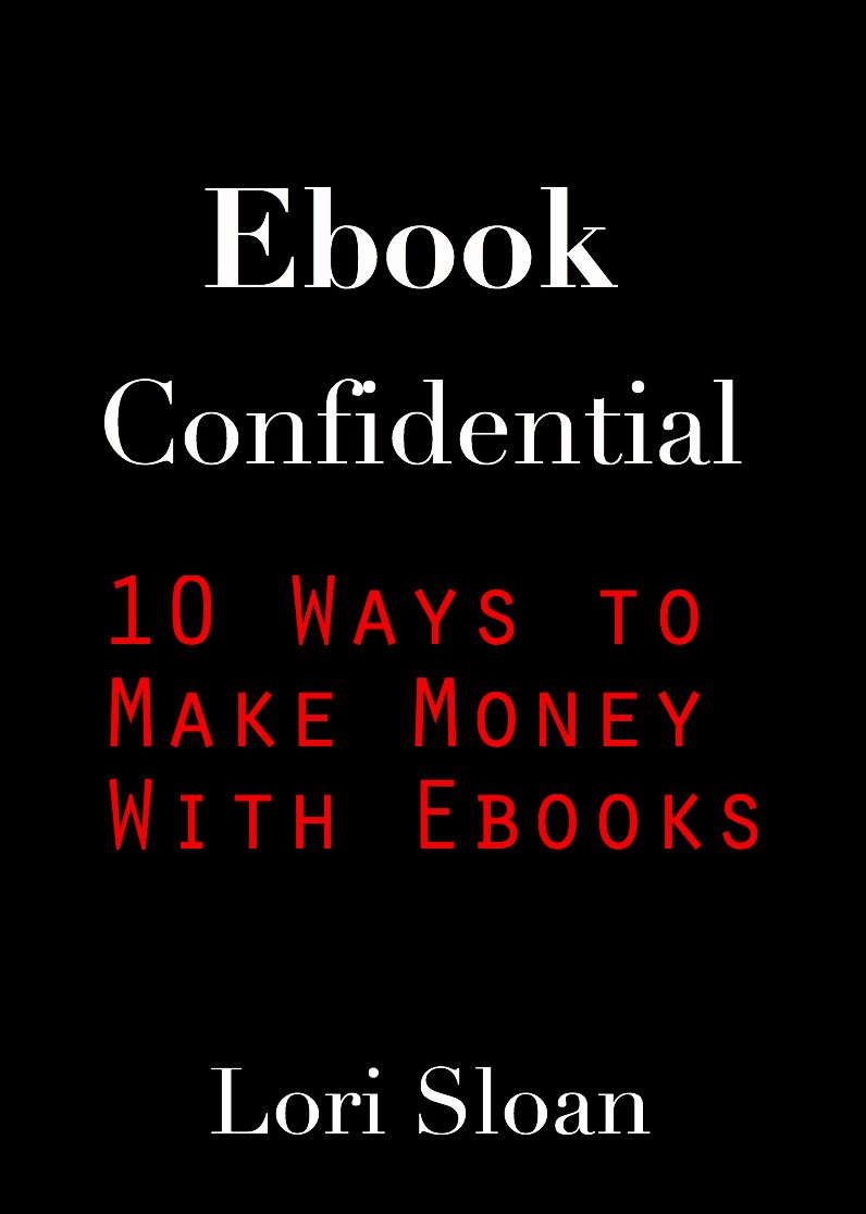 Ebook Confidential:10 Ways to Make Money with Ebooks