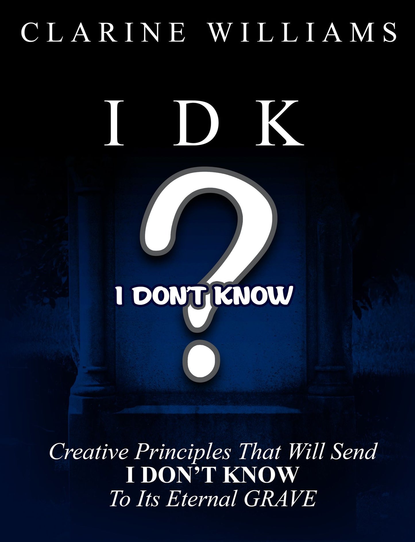 IDK: I Don't Know