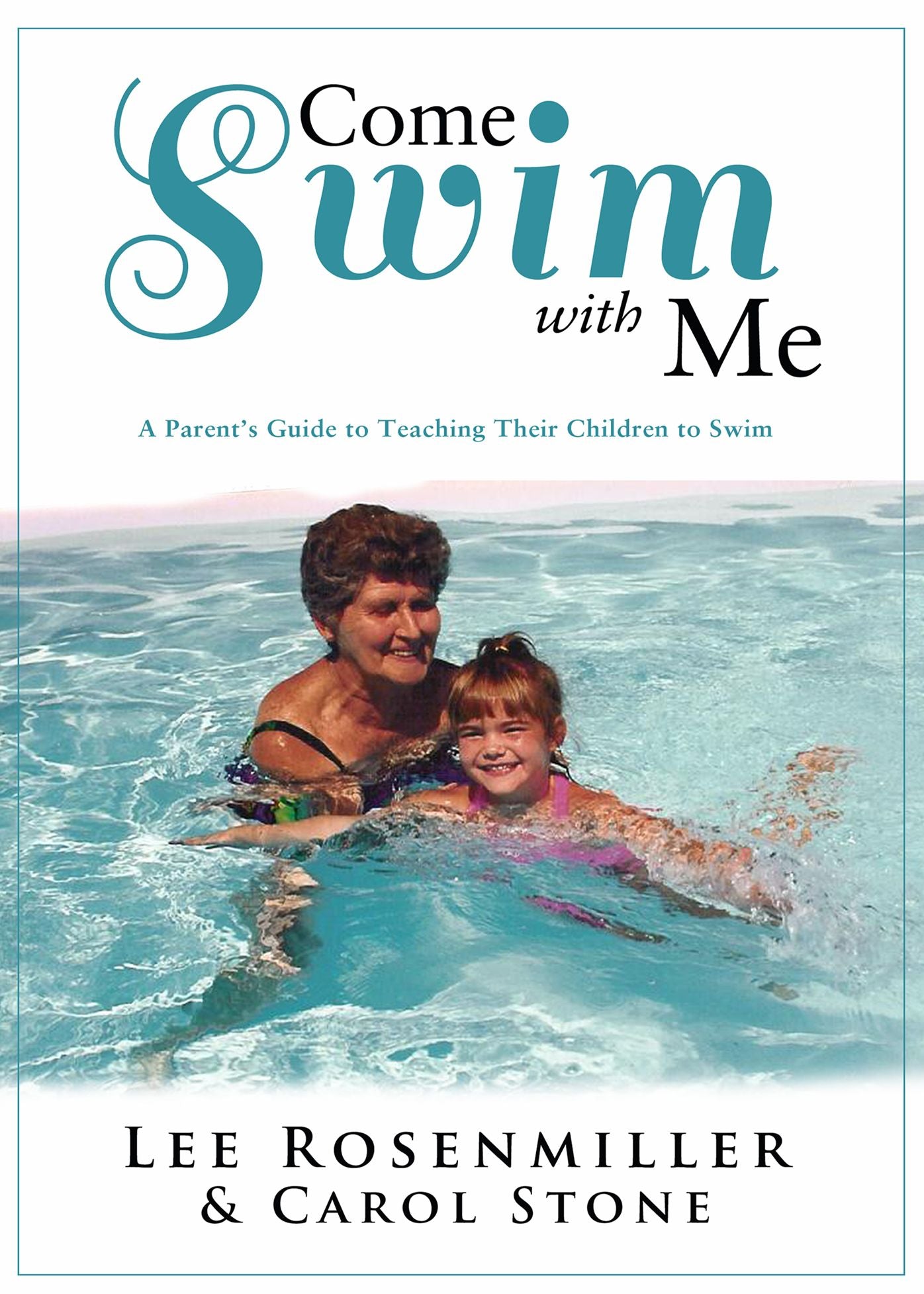 Come Swim With Me: A Parent's Guide to Teaching Their Children to Swim