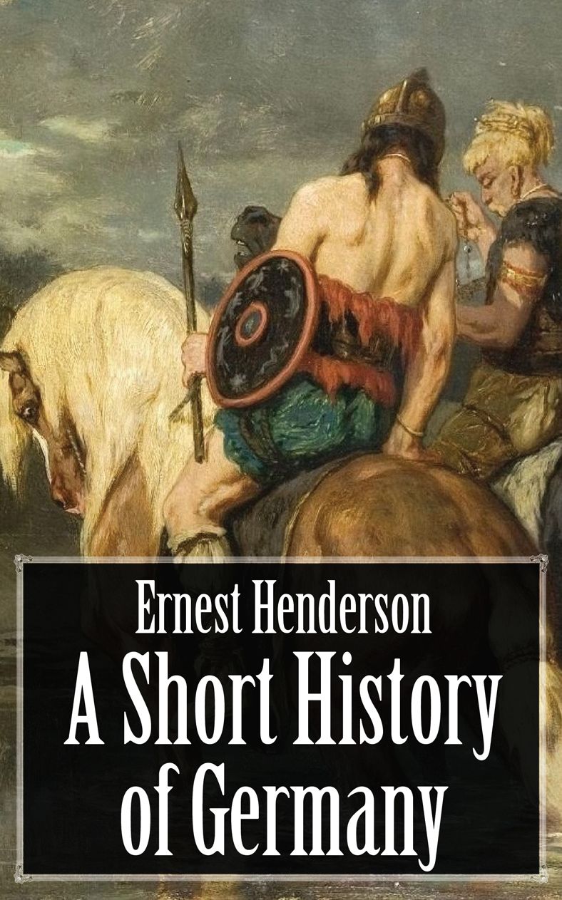 A Short History of Germany - From the Earliest Times to the Peace of Westphalia