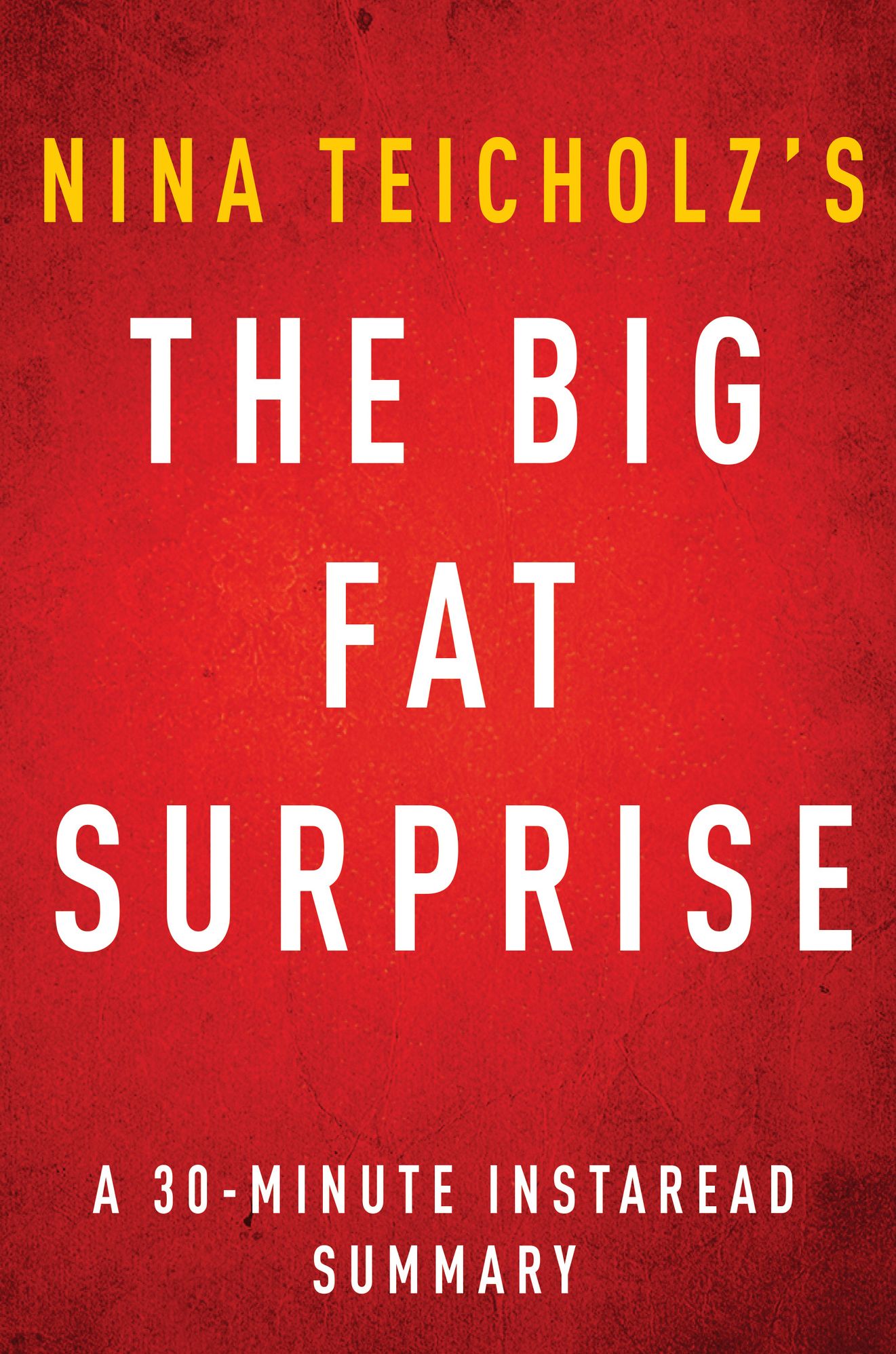 The Big Fat Surprise by Nina Teicholz - A 30-minute Instaread Summary