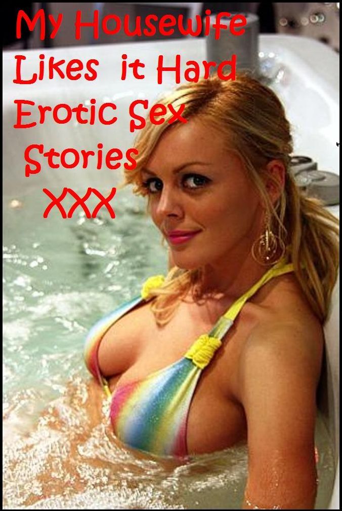 Best of My Housewife Likes it Hard Erotic Sex Stories XXX ( sex, porn, real porn, BDSM, bondage, oral, anal, erotic, erotica, xxx, gay, lesbian, handjob, blowjob, erotic sex stories, shemale, nudes ) Presented by Resounding Wind Publishing